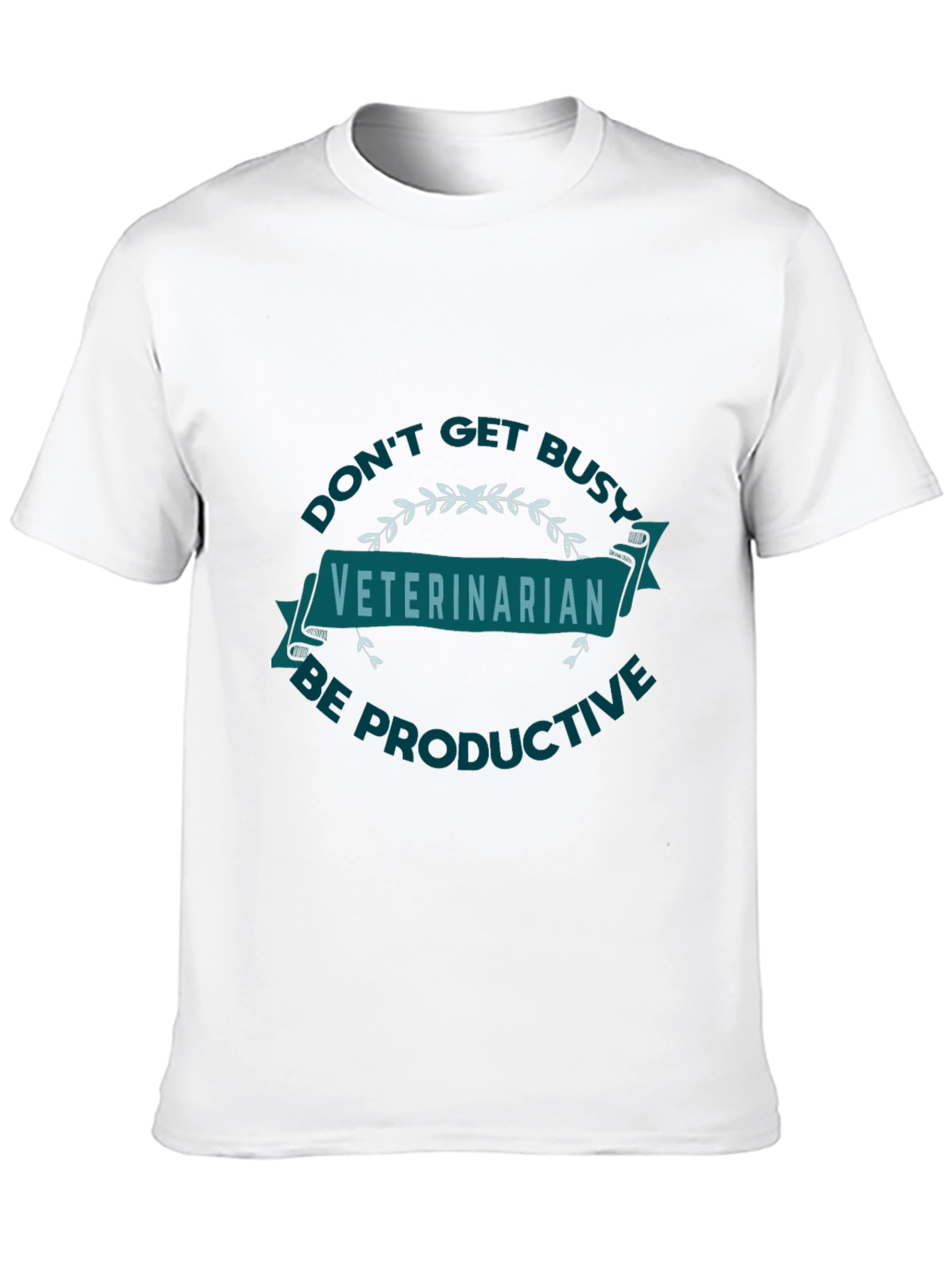 Veterinarian Graphic Tee - Dont Get Busy Be Productive!