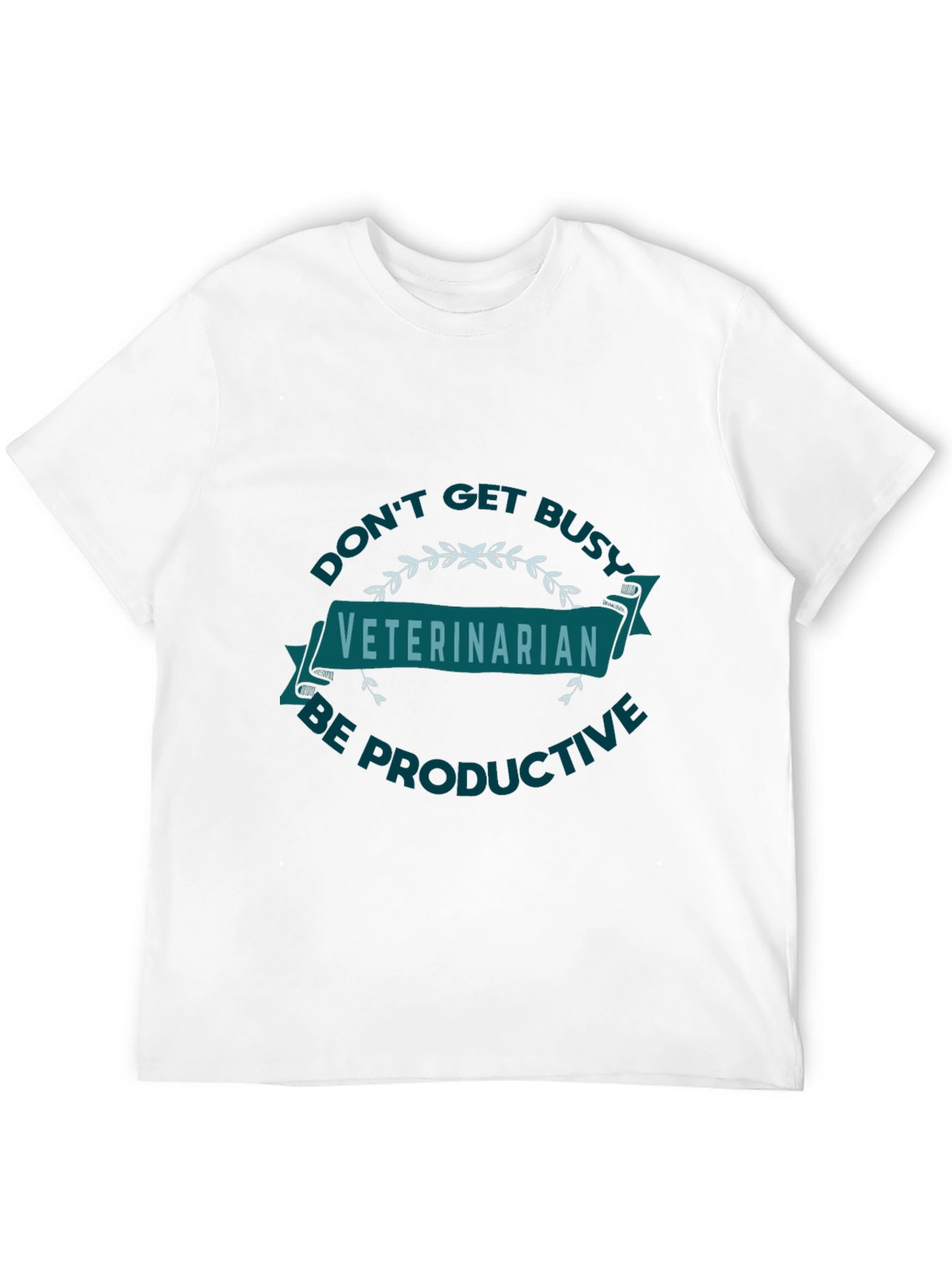 Veterinarian Graphic Tee - Dont Get Busy Be Productive!