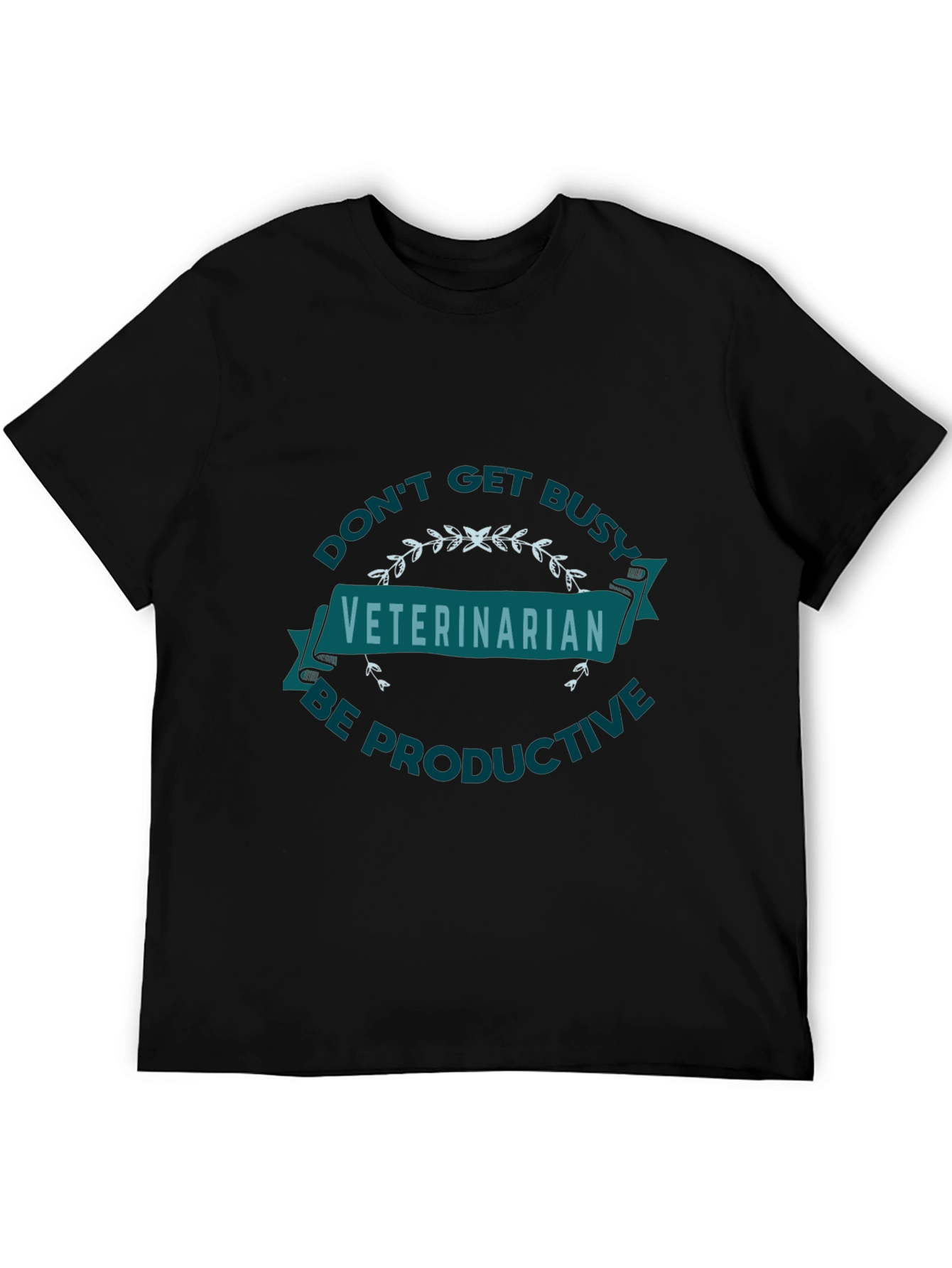 Veterinarian Graphic Tee - Dont Get Busy Be Productive!