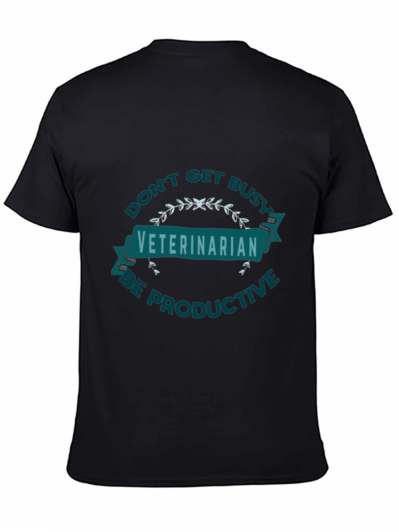 Veterinarian Graphic Tee - Dont Get Busy Be Productive!