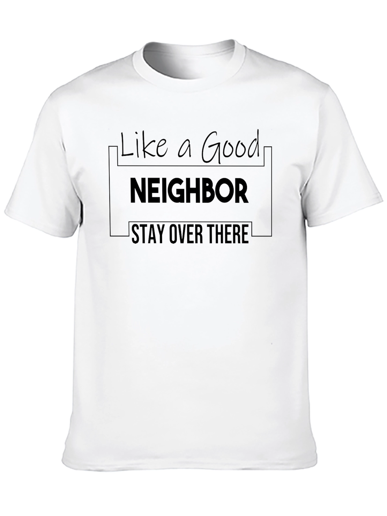 Like A Good Neighbor Stay Over There T-Shirt