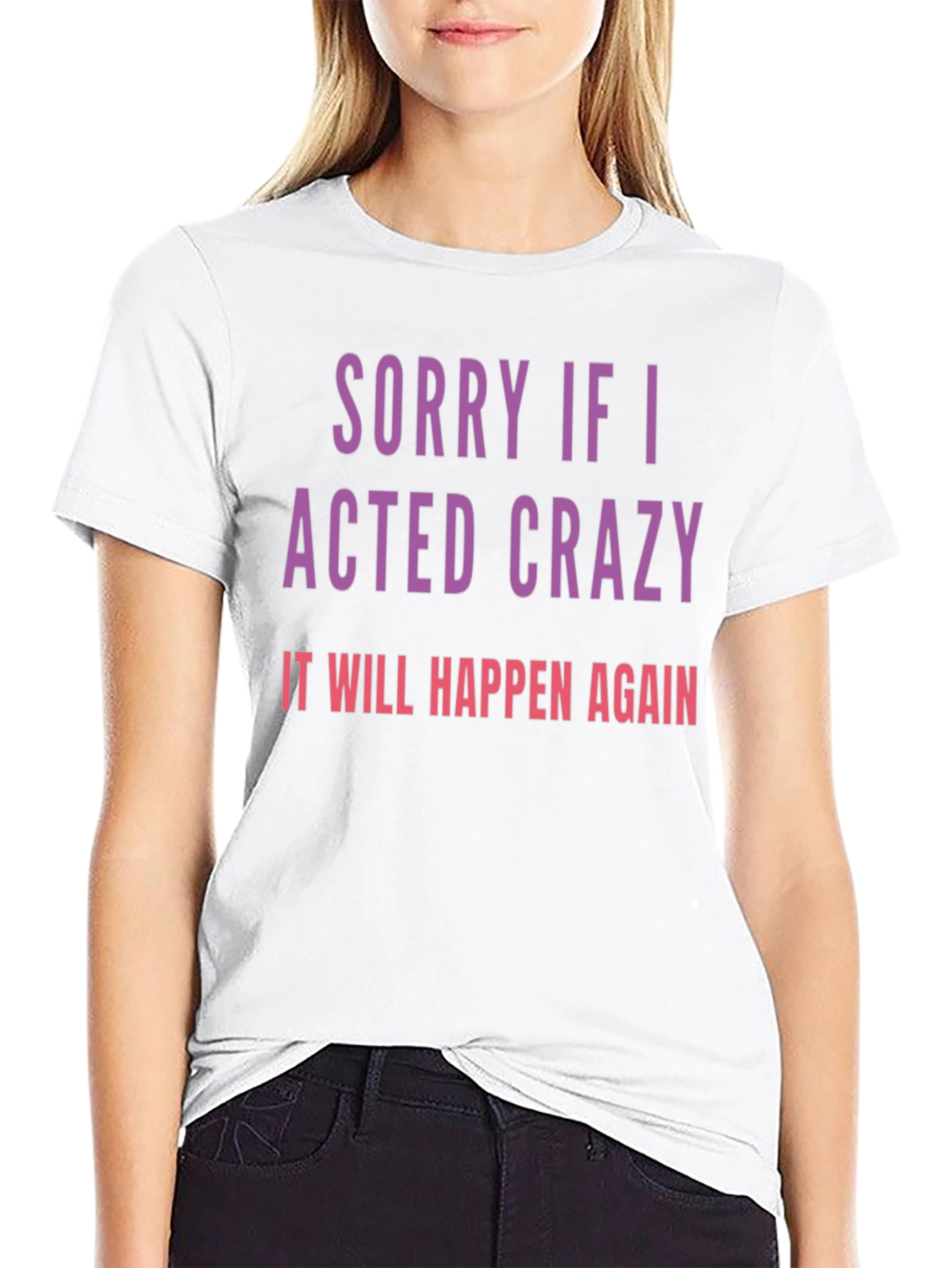 Sorry If I Acted Crazy T-Shirt