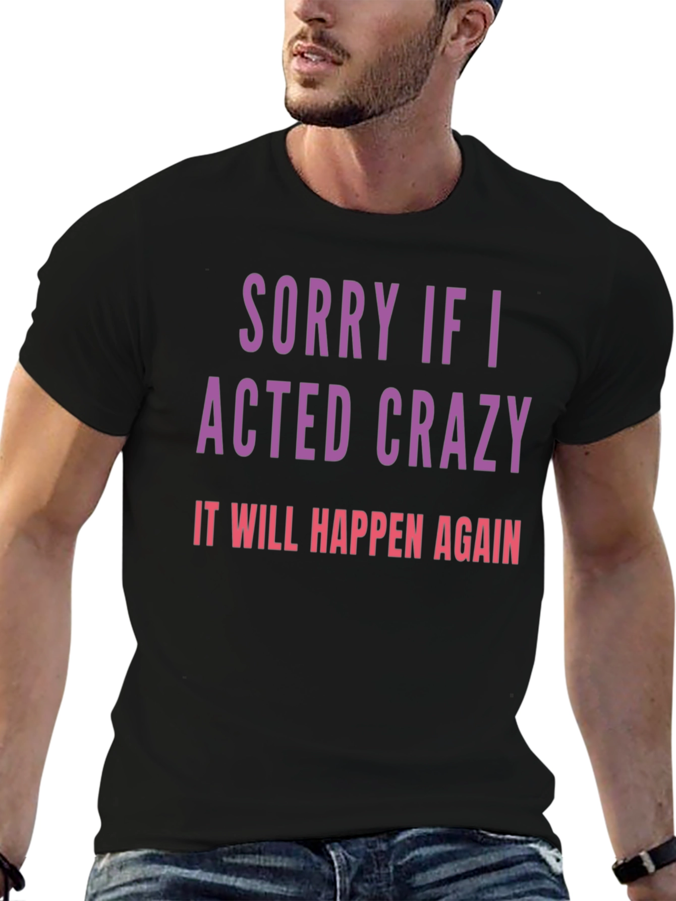 Sorry If I Acted Crazy T-Shirt
