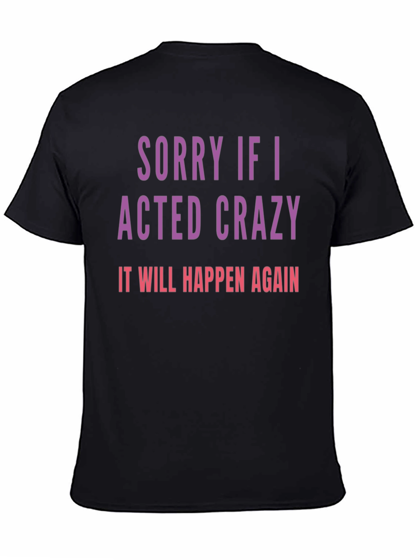 Sorry If I Acted Crazy T-Shirt