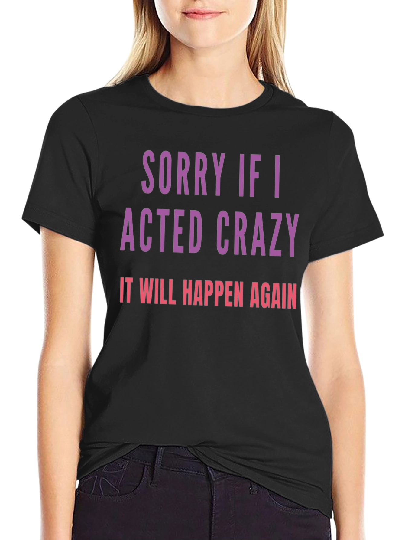 Sorry If I Acted Crazy T-Shirt