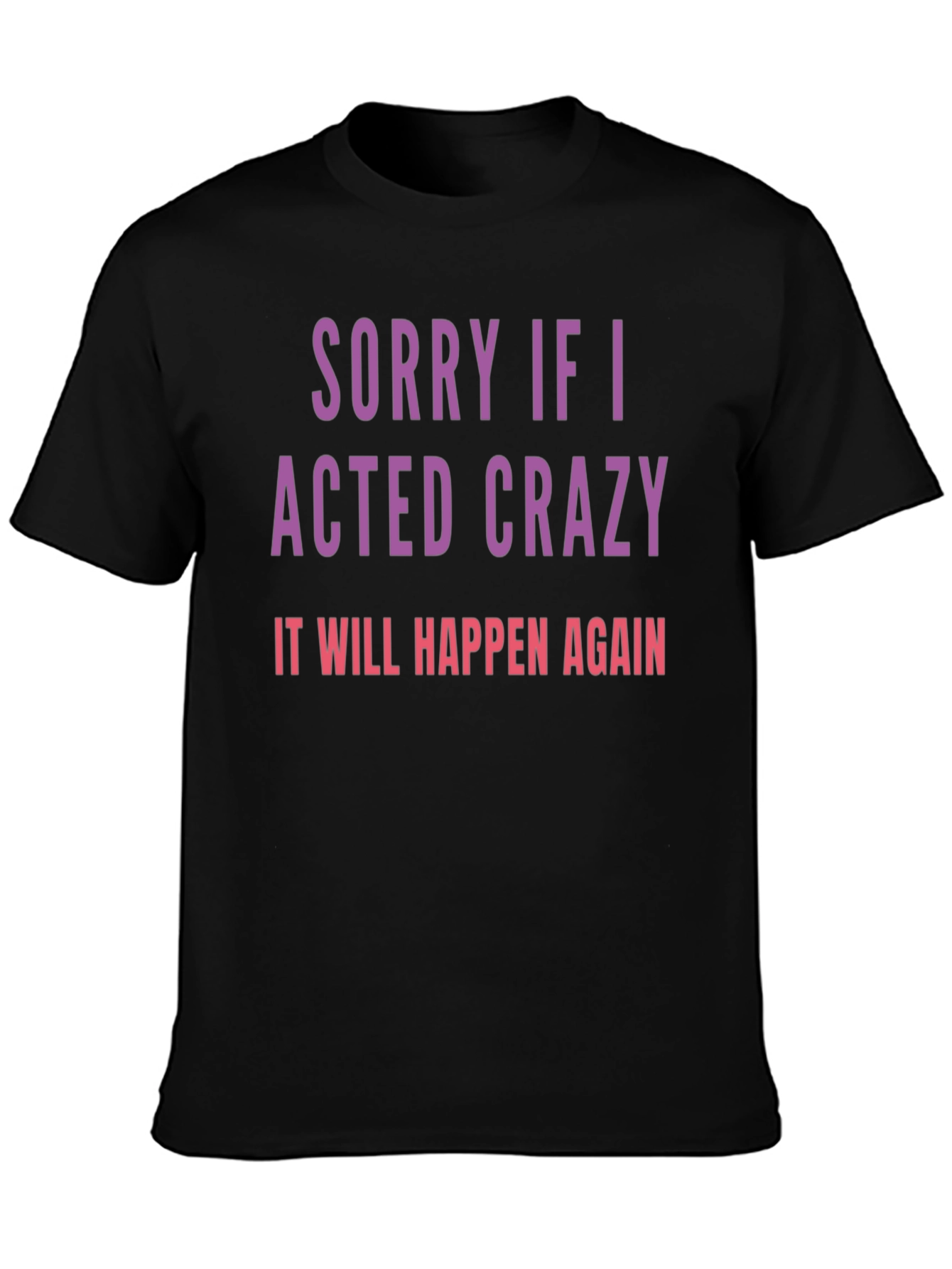 Sorry If I Acted Crazy T-Shirt