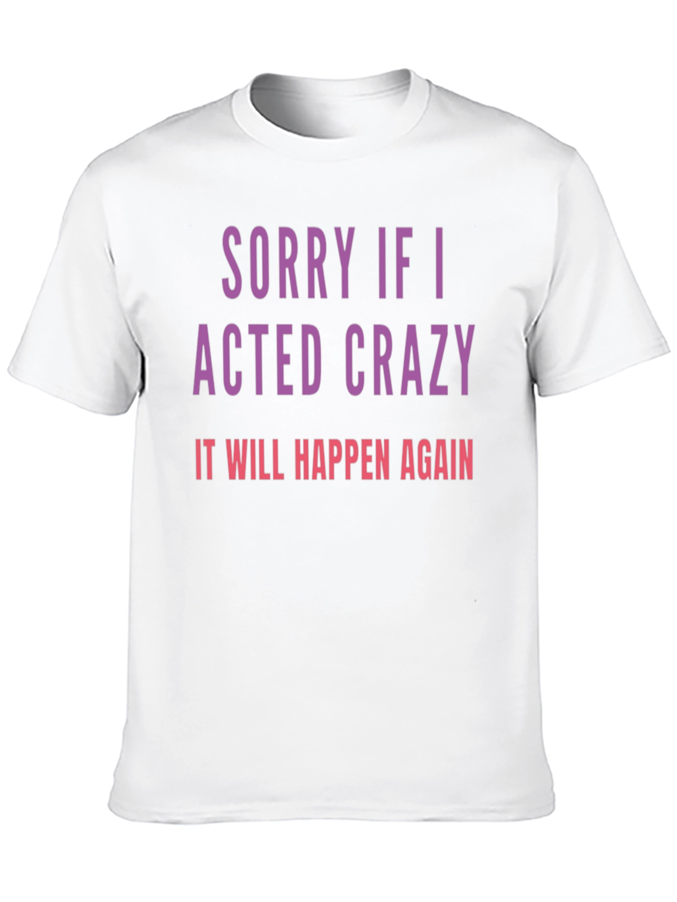 Sorry If I Acted Crazy T-Shirt