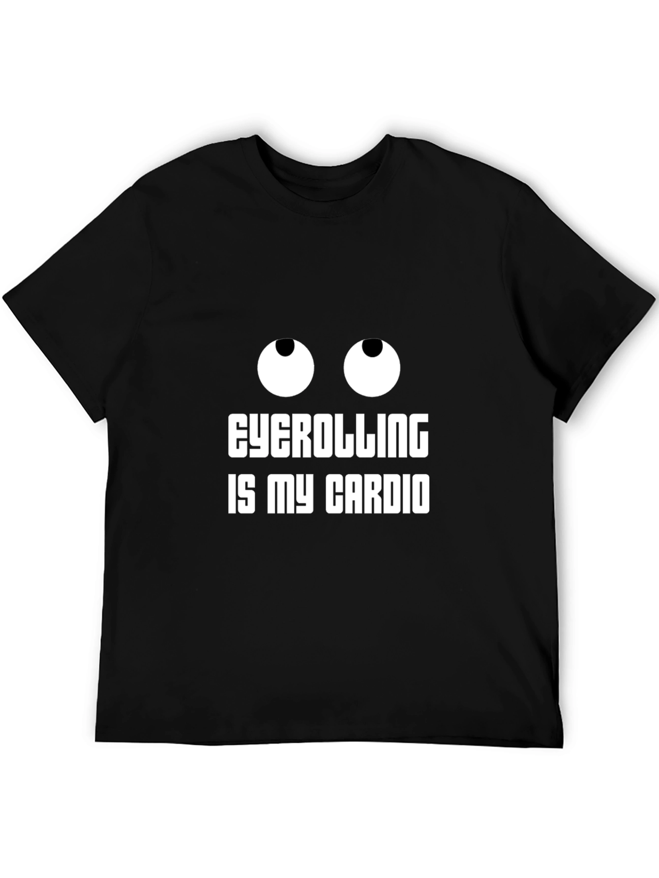 Eyecatching Eyecrolling is My Cardio Black T-Shirt