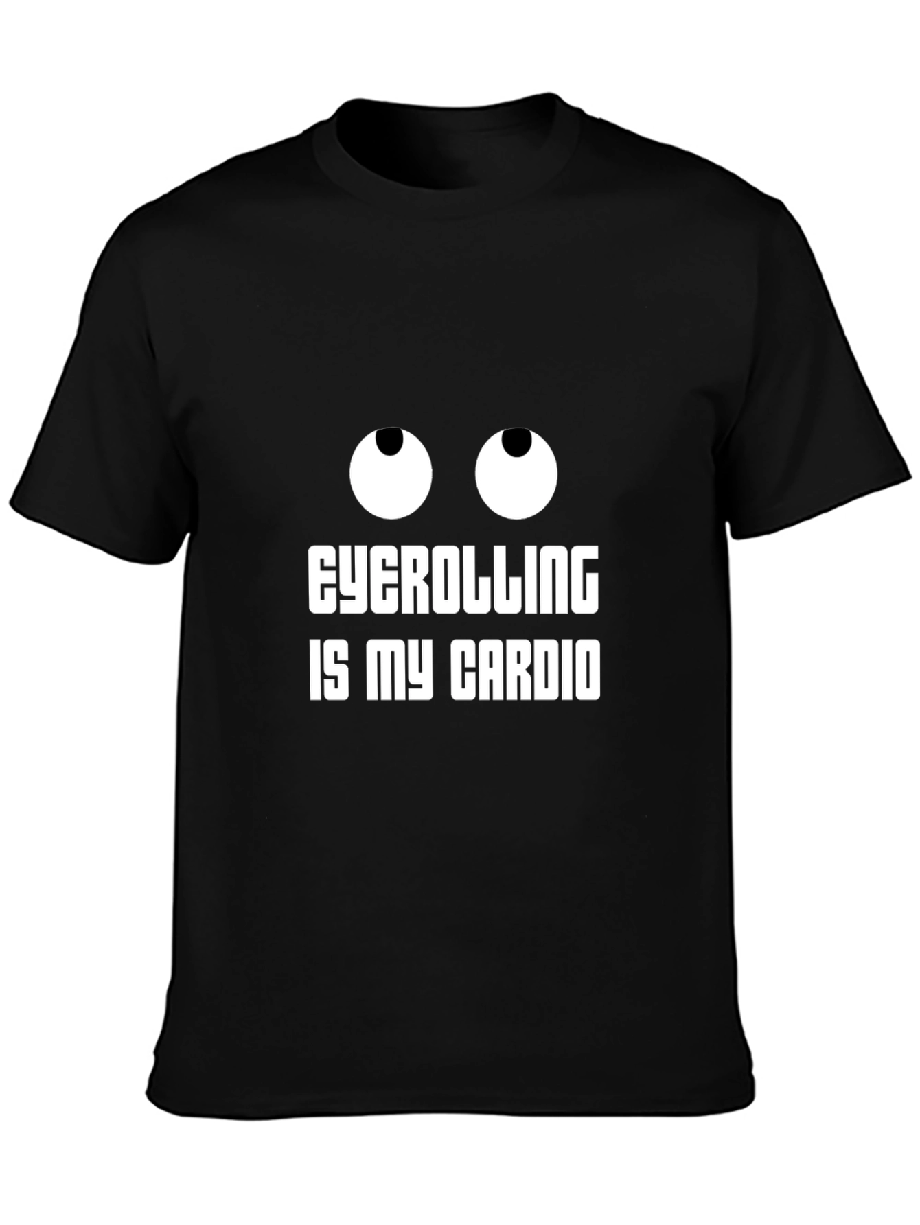 Eyecatching Eyecrolling is My Cardio Black T-Shirt