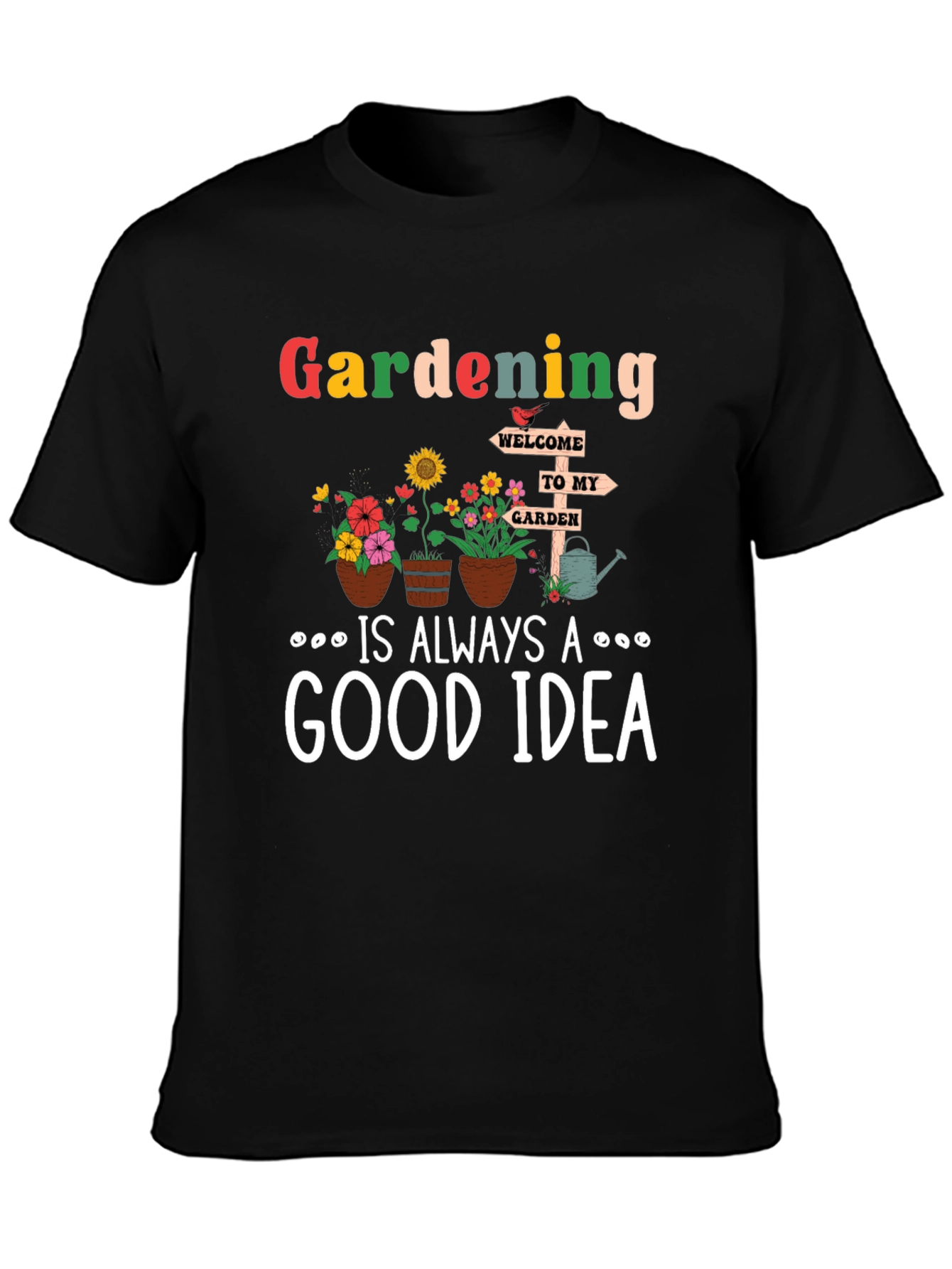 Gardening is Always a Good Idea T-Shirt