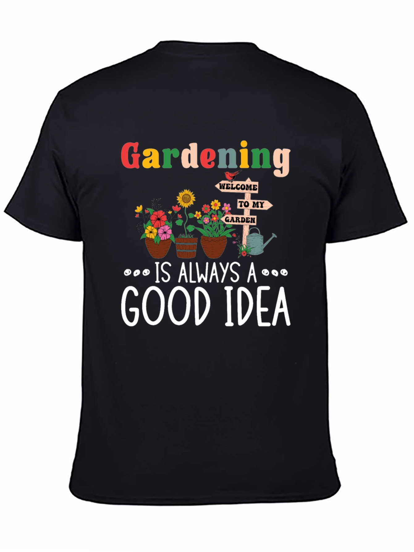 Gardening is Always a Good Idea T-Shirt