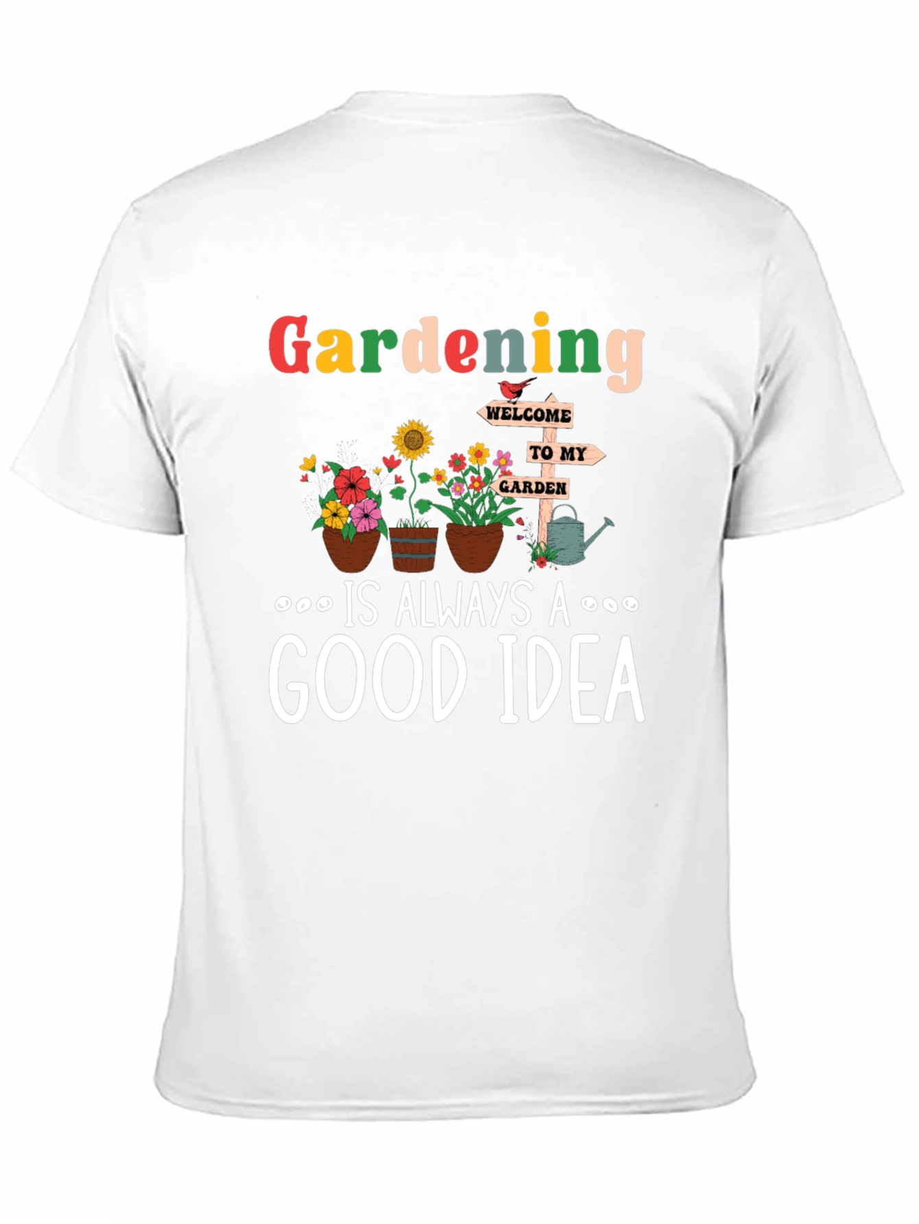 Gardening is Always a Good Idea T-Shirt