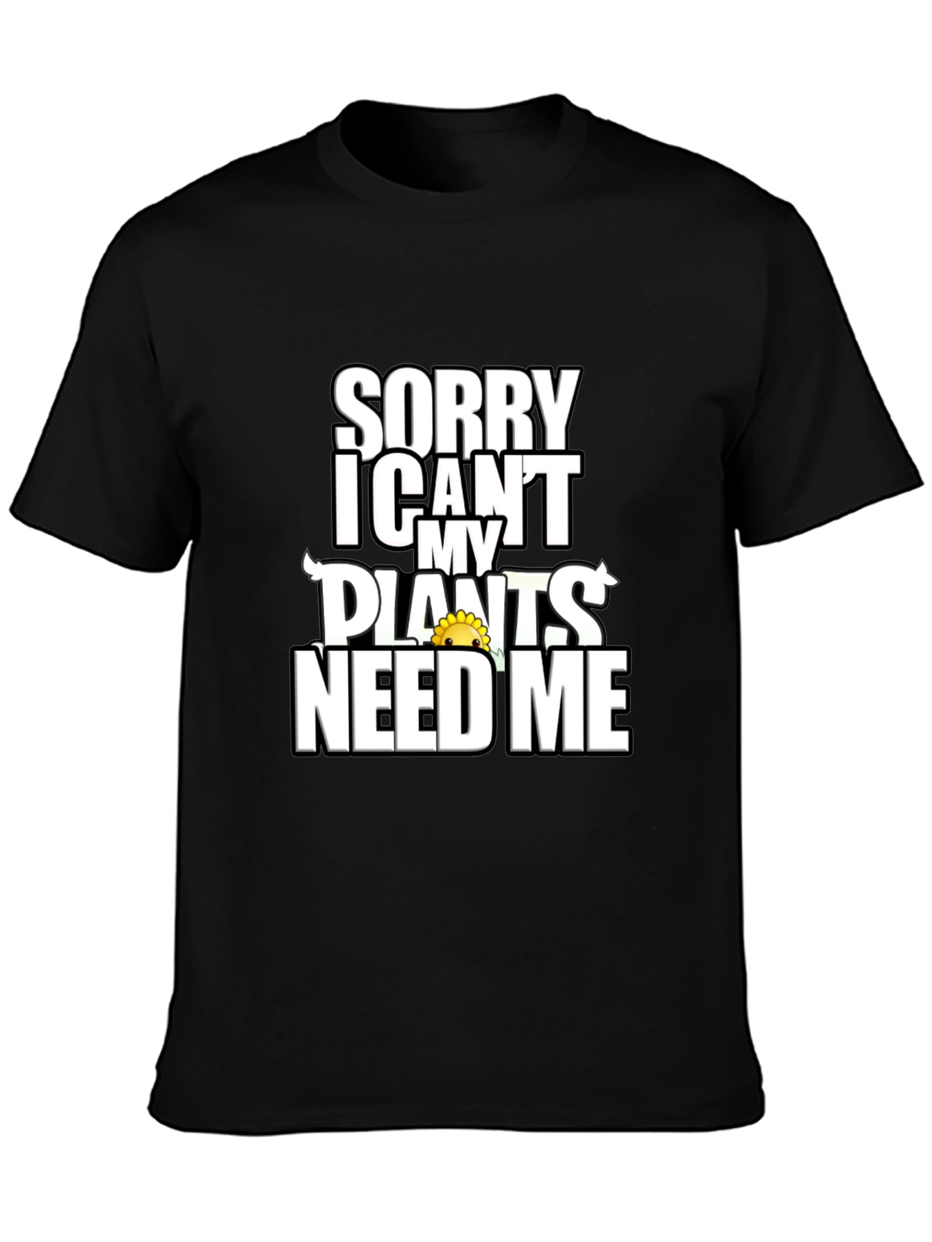 Sorry Plants Need Me Black Graphic T-Shirt