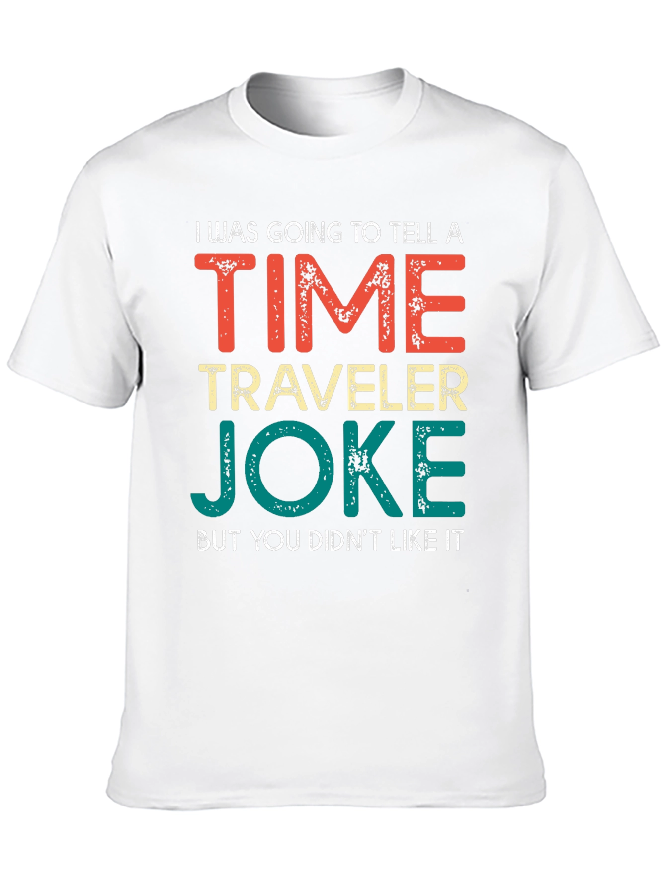 Time Traveler Joke T-Shirt - Funny Sarcastic Tee