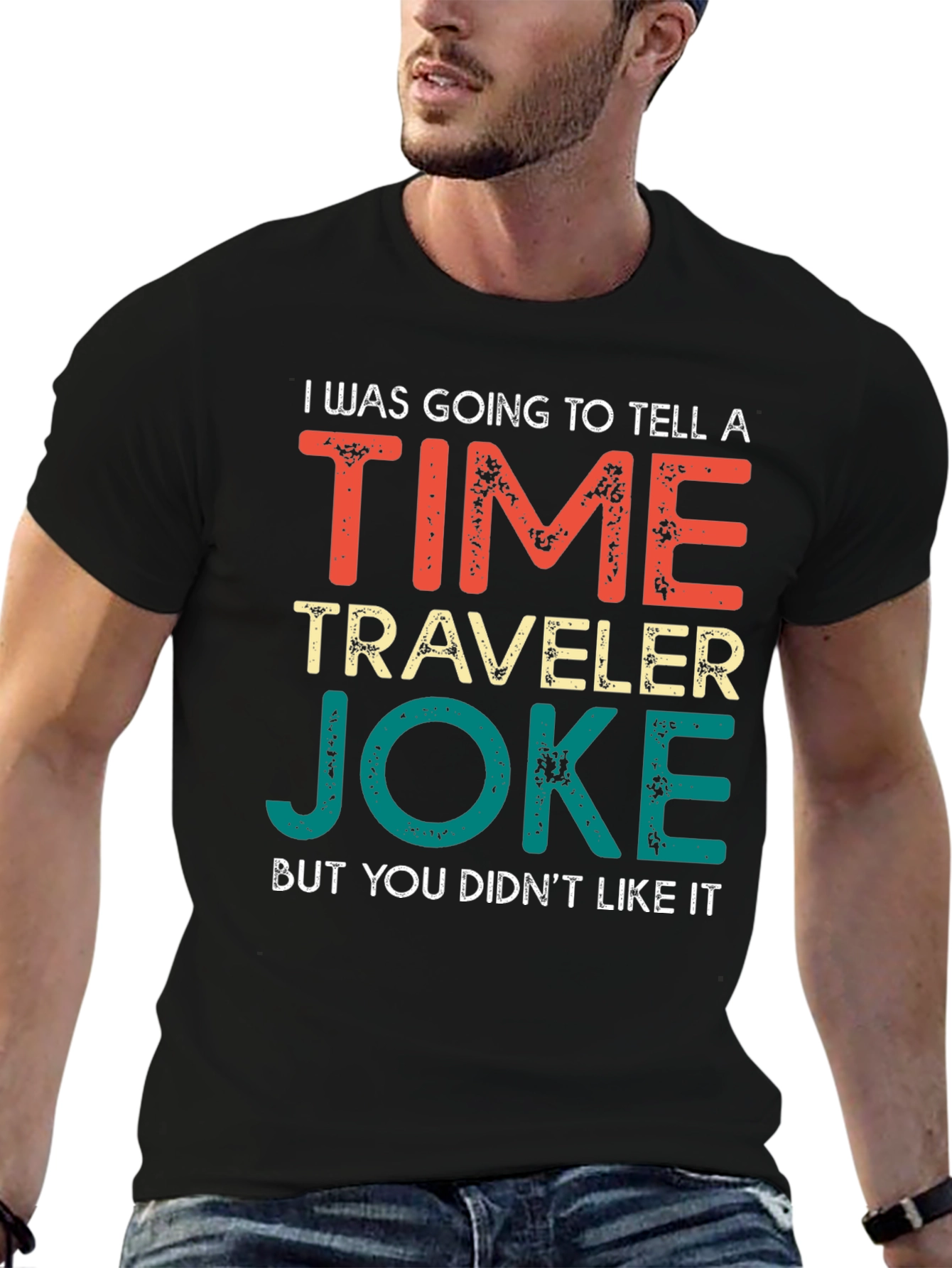 Time Traveler Joke T-Shirt - Funny Sarcastic Tee