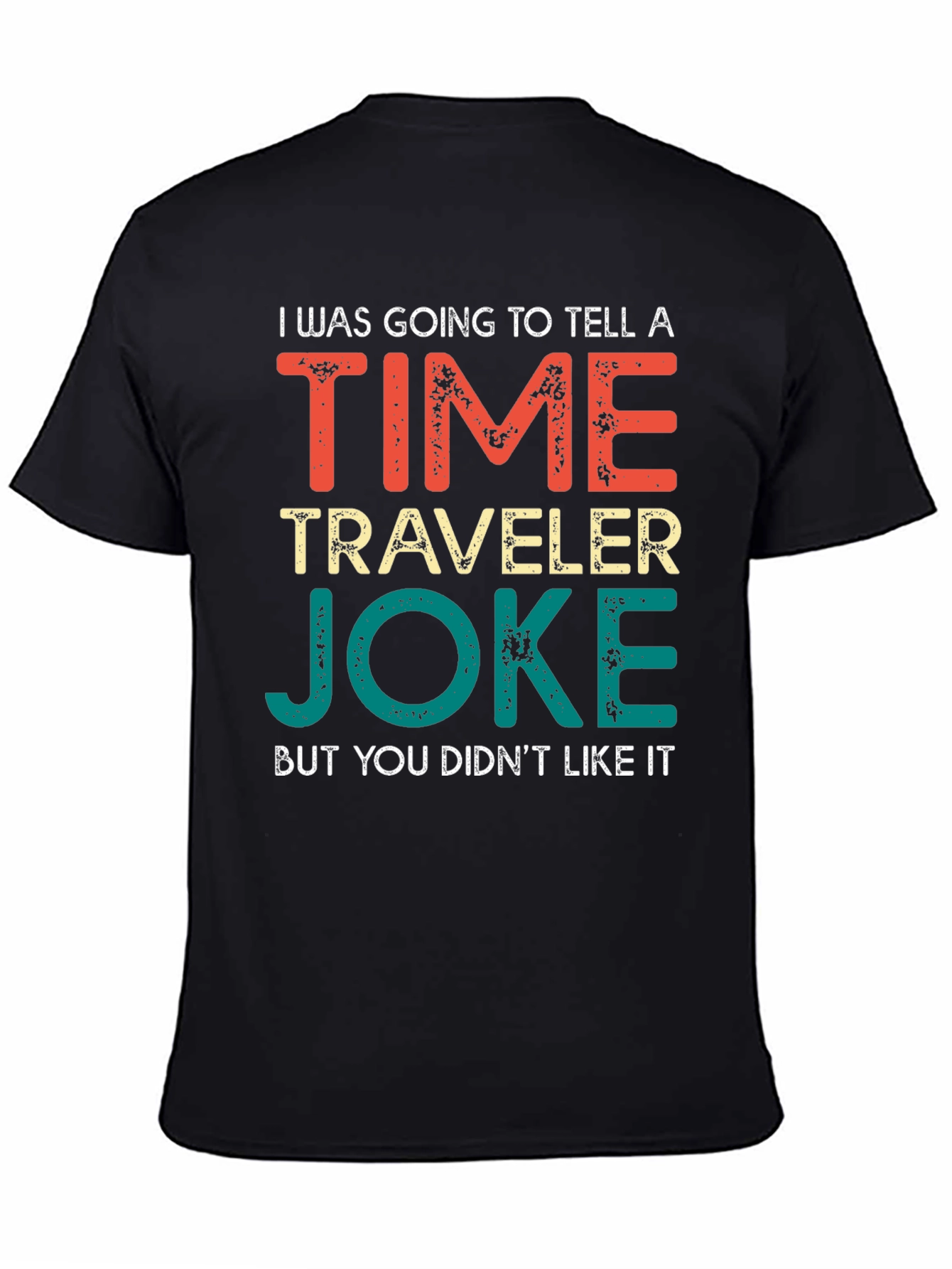 Time Traveler Joke T-Shirt - Funny Sarcastic Tee