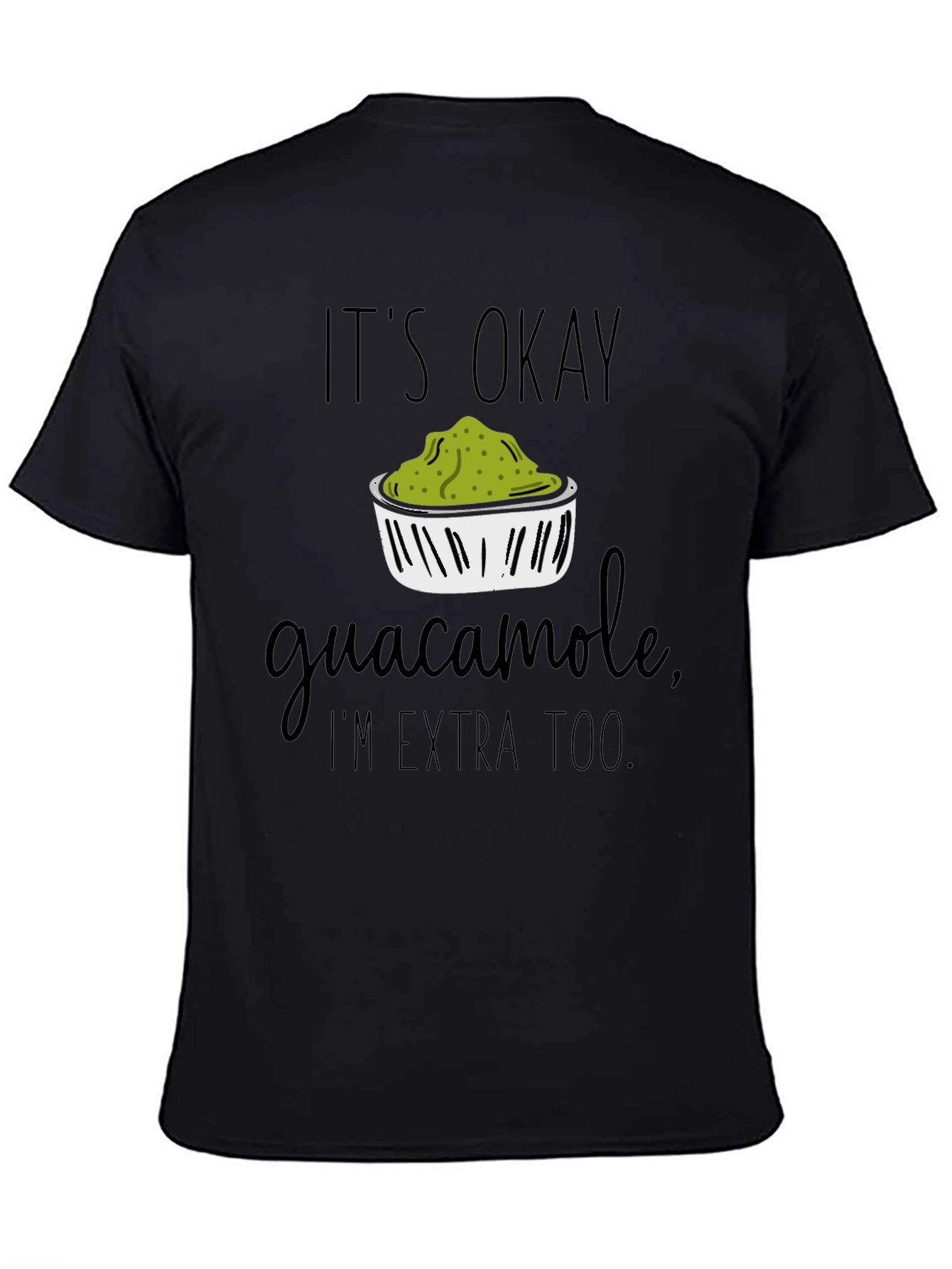 Its Okay Guacamole Im Extra Too T-Shirt