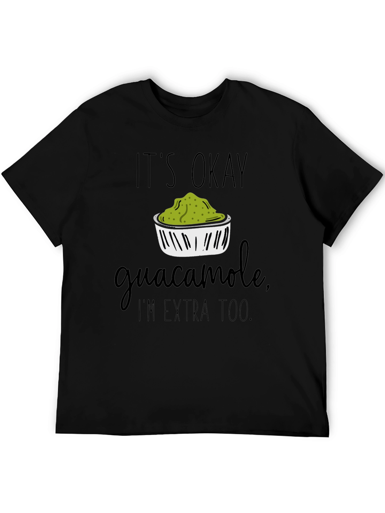 Its Okay Guacamole Im Extra Too T-Shirt