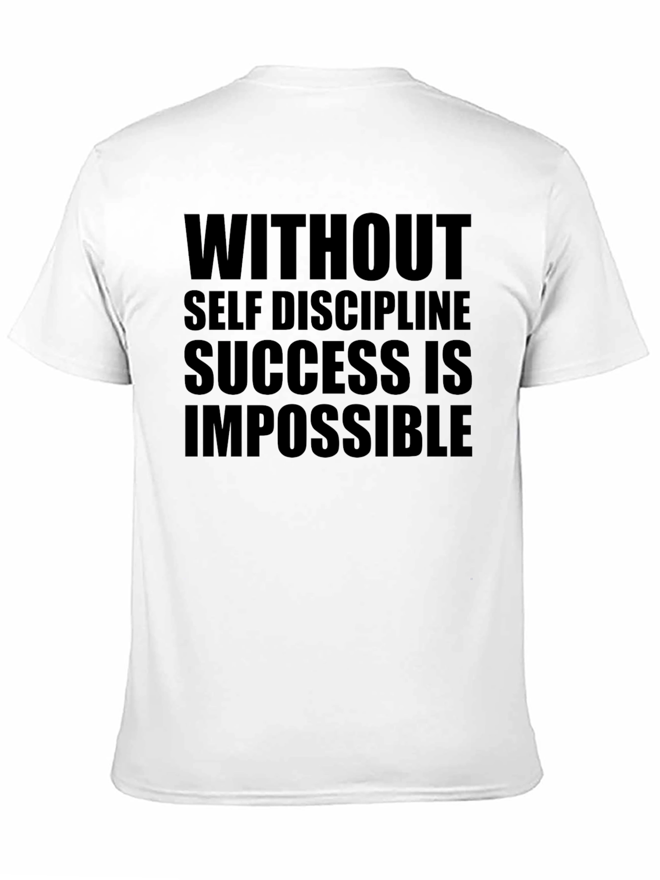 Motivation T-Shirt: Without Self Discipline Success is Impossible