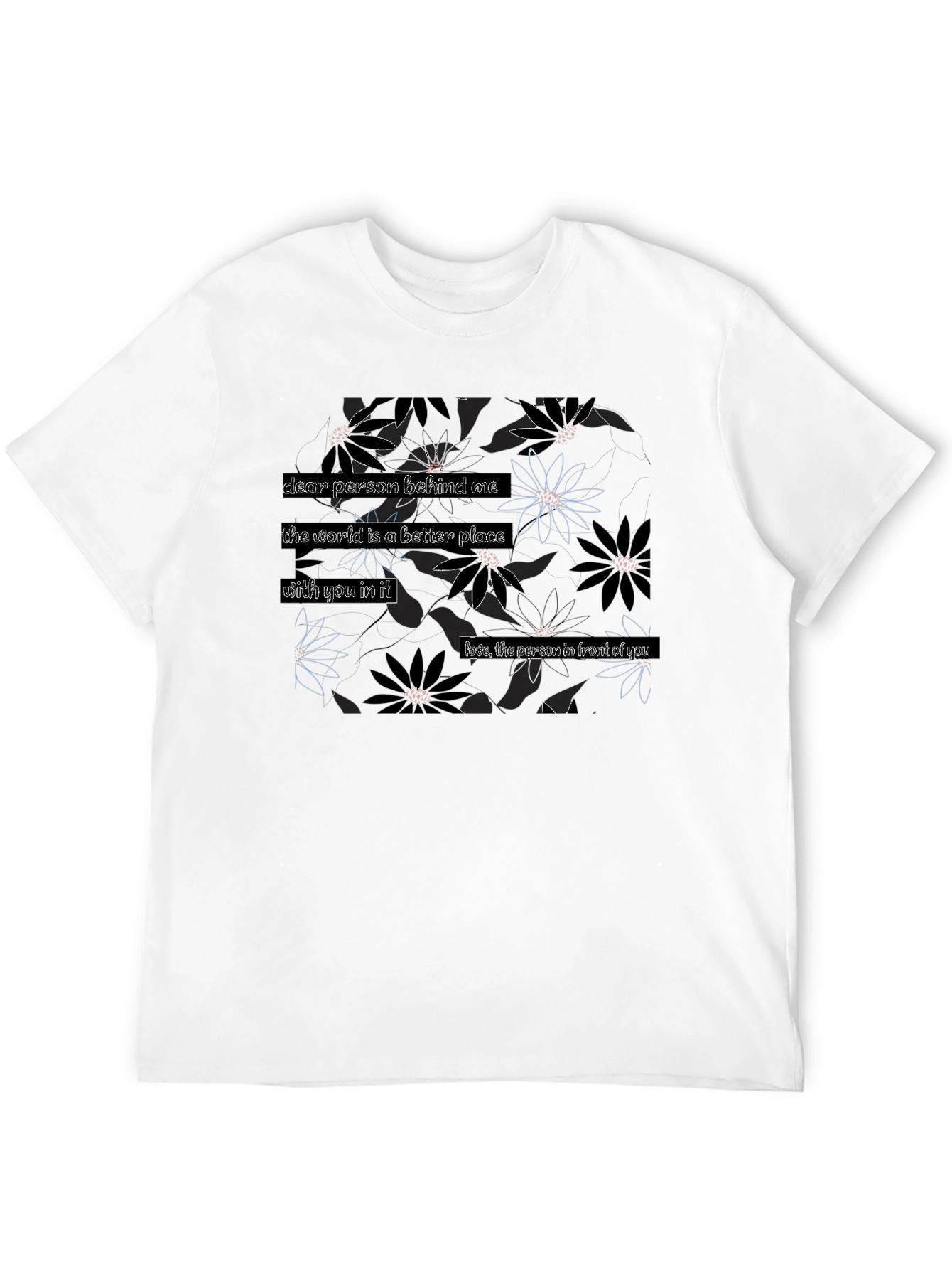 Floral T-Shirt: Dear Person Behind Me... Design