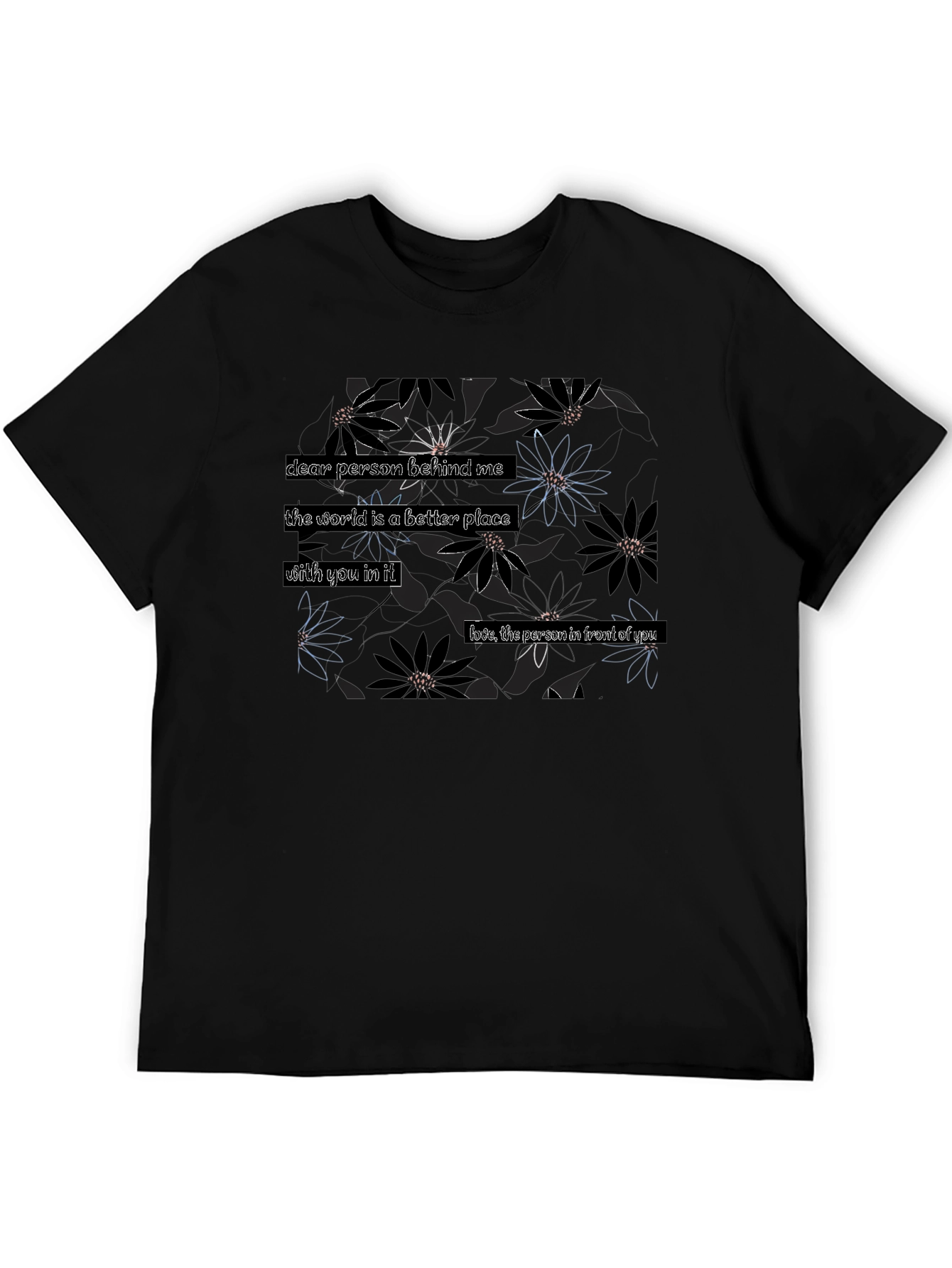 Floral T-Shirt: Dear Person Behind Me... Design