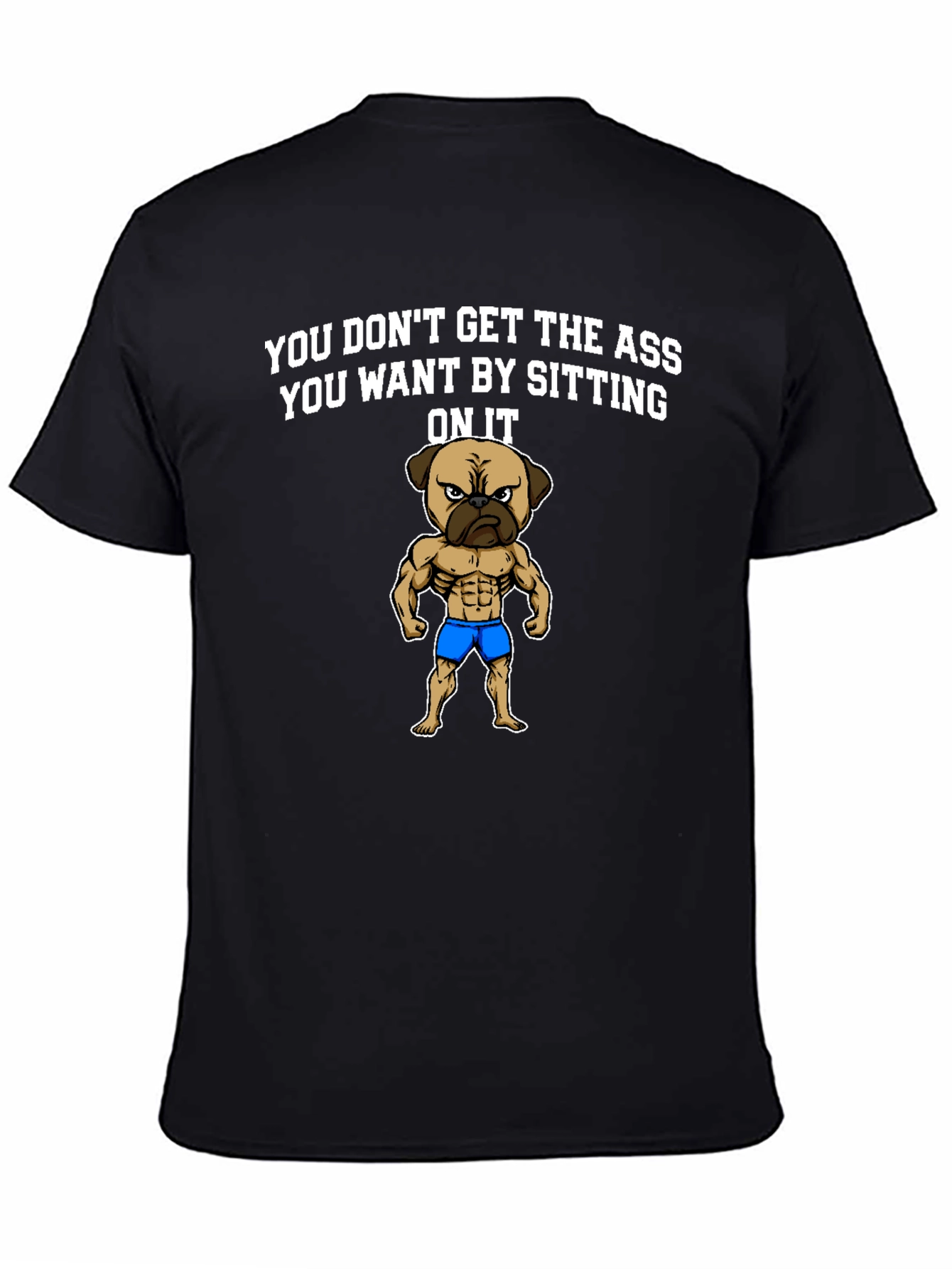 Funny Pug Gym T-Shirt: Get the Ass You Want