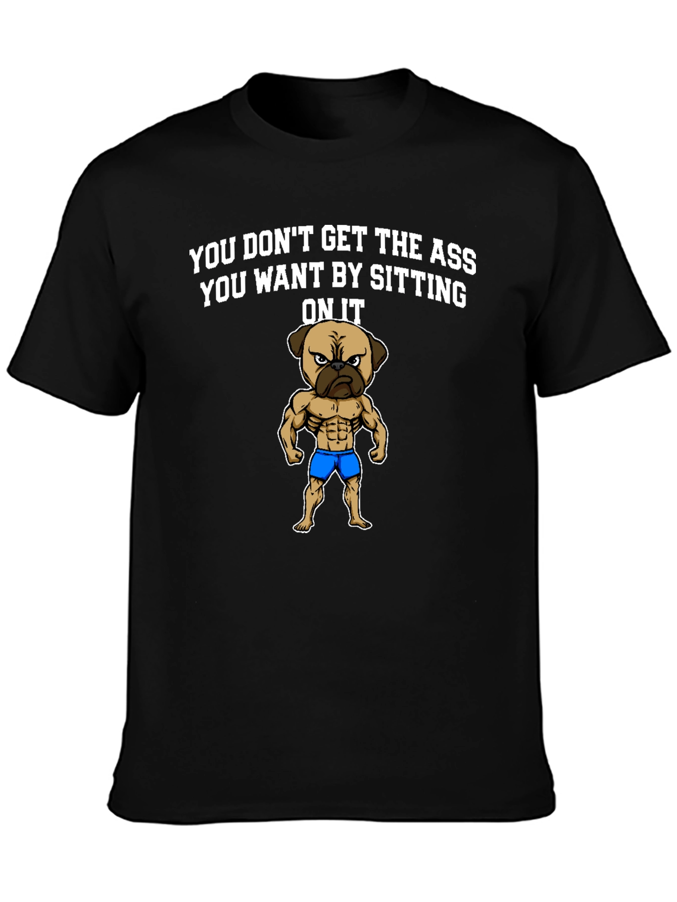 Funny Pug Gym T-Shirt: Get the Ass You Want