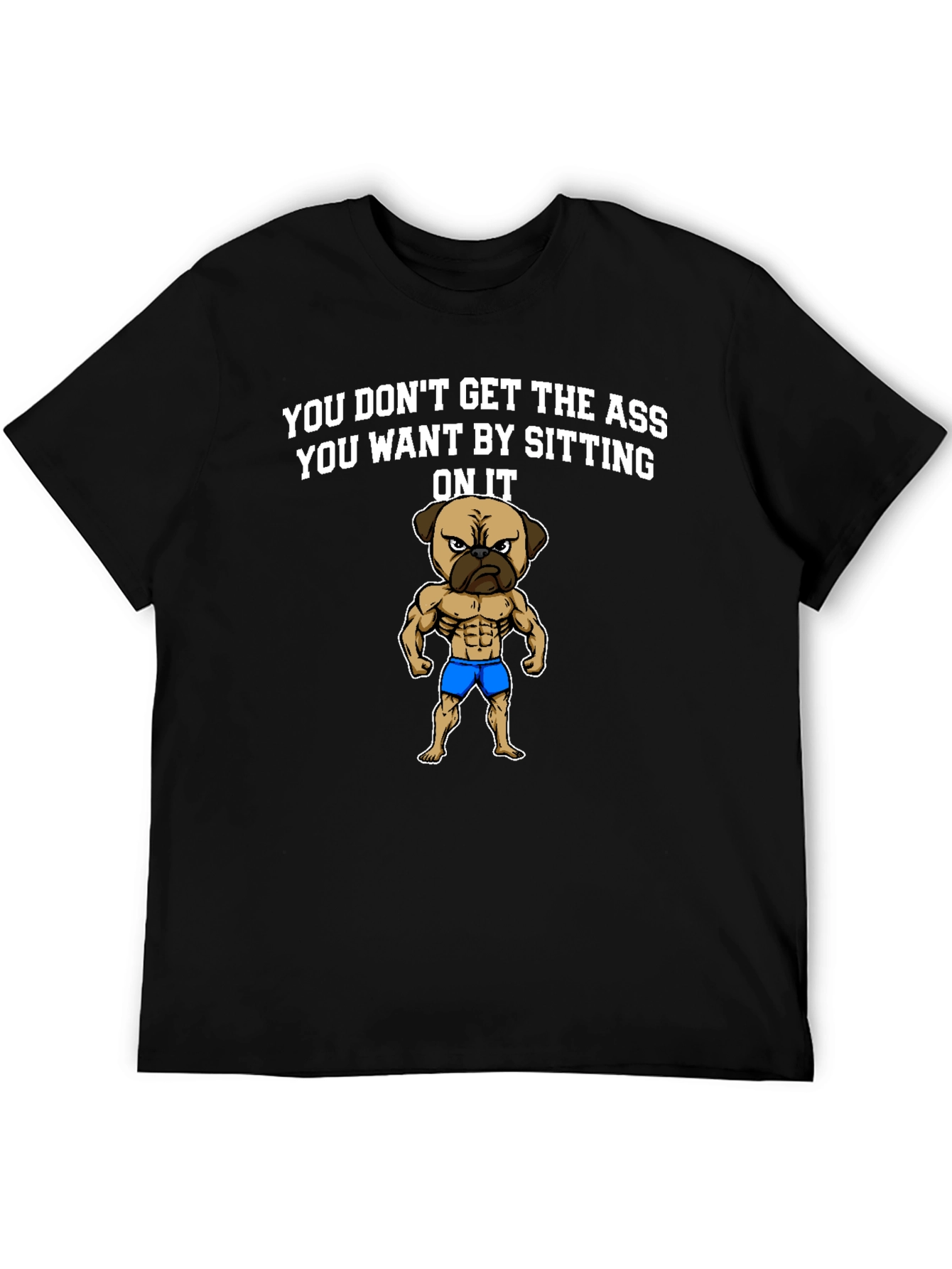 Funny Pug Gym T-Shirt: Get the Ass You Want