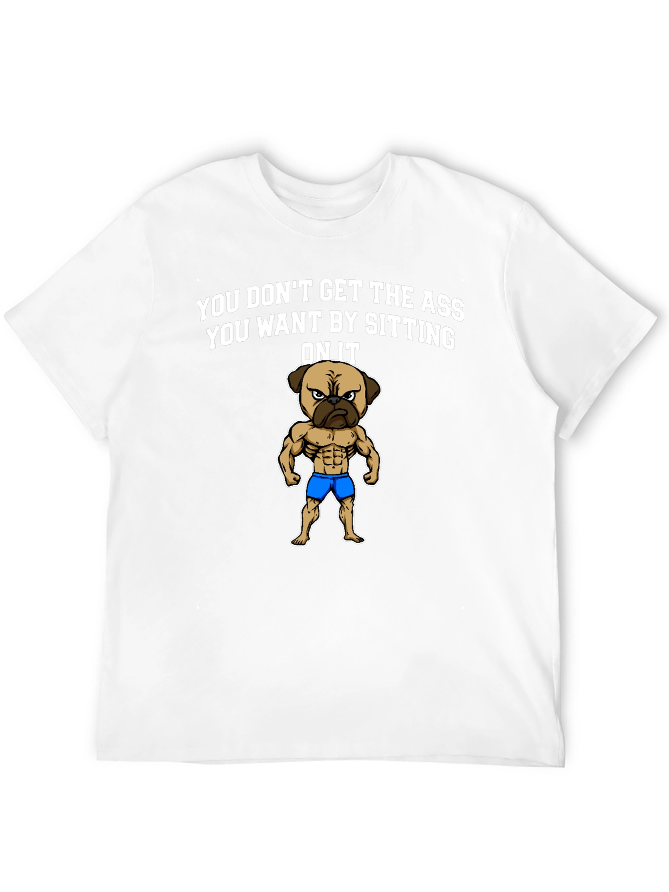 Funny Pug Gym T-Shirt: Get the Ass You Want