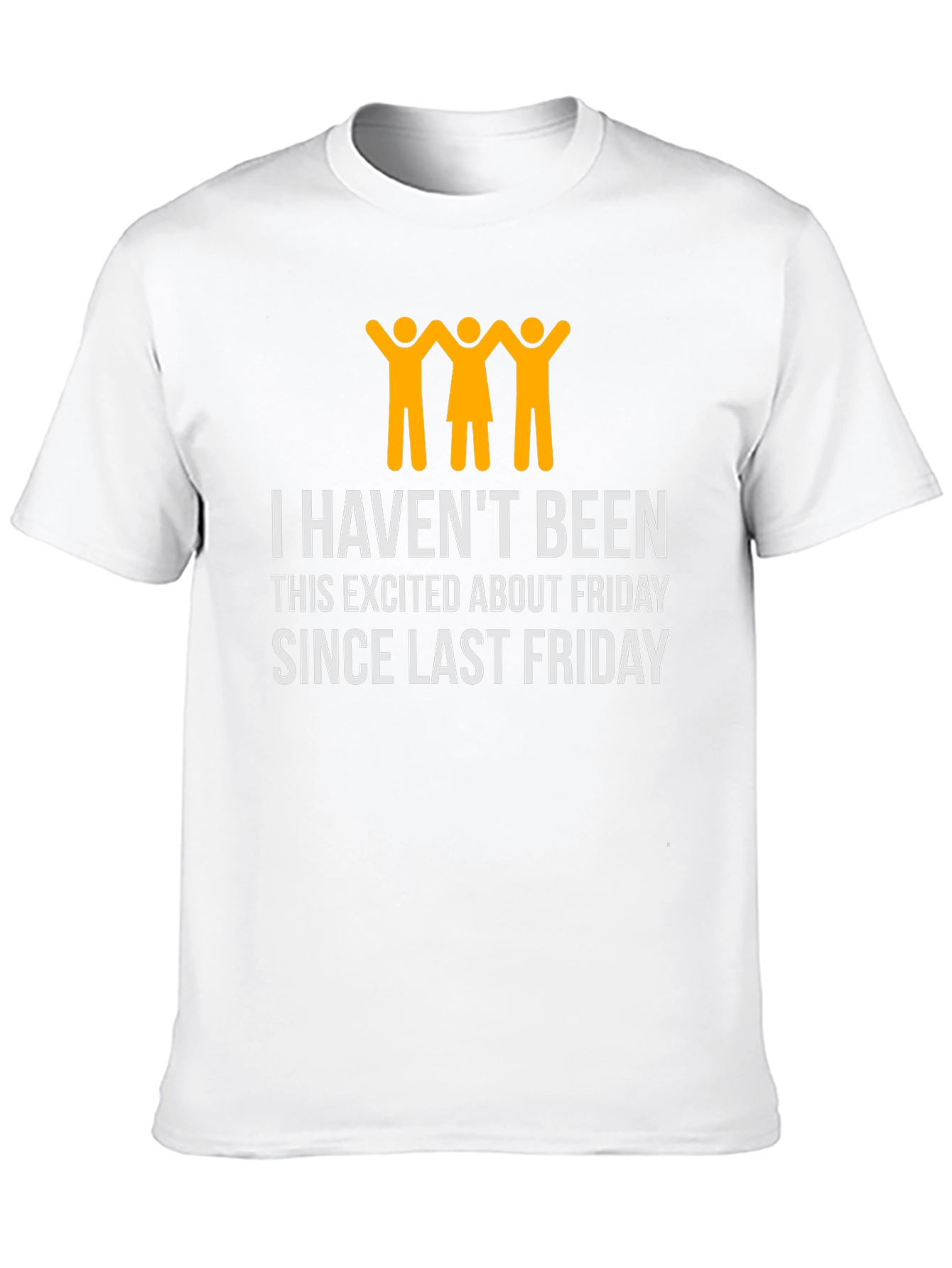 Funny Friday T-Shirt - I Havent Been This Excited