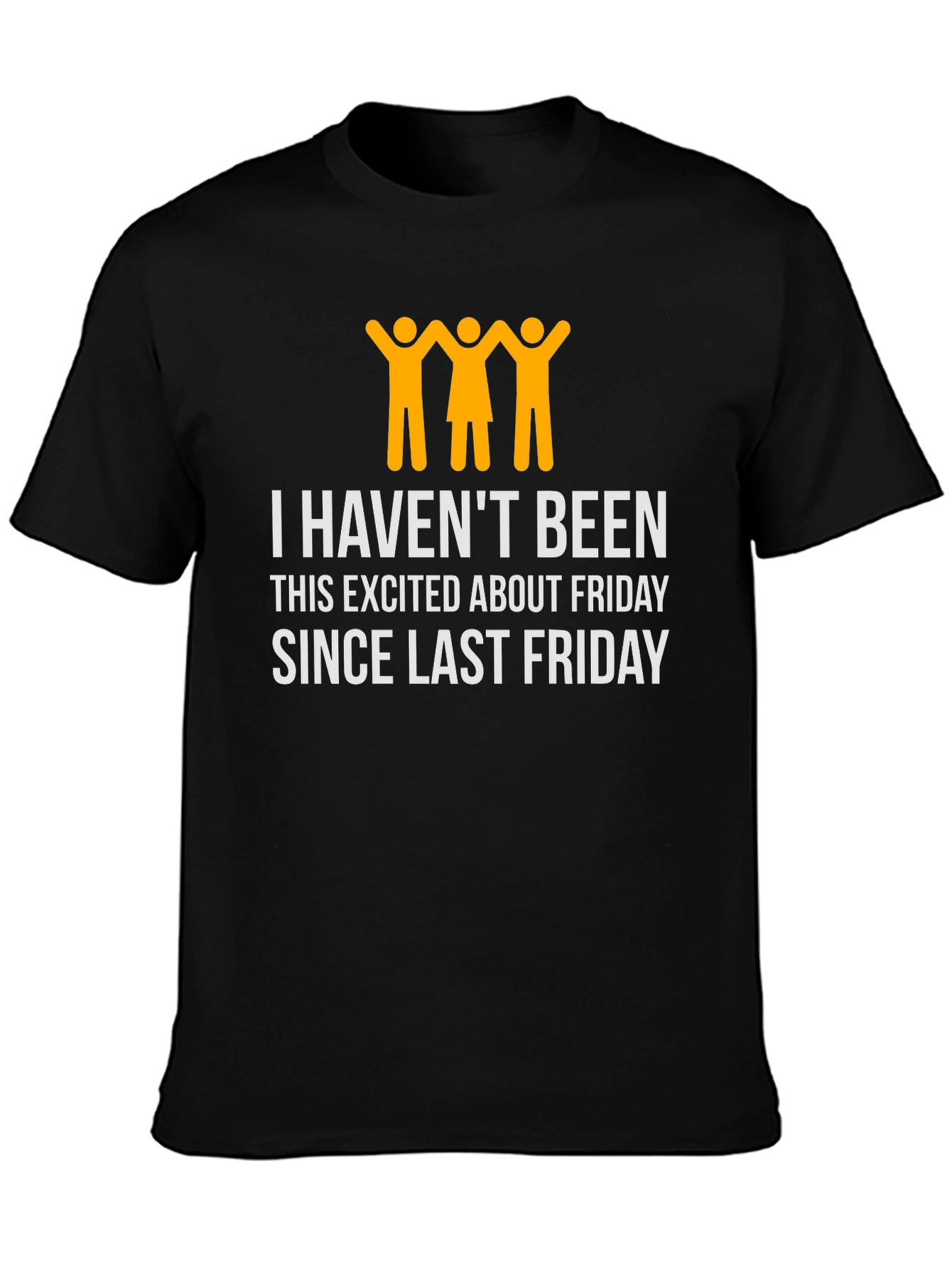 Funny Friday T-Shirt - I Havent Been This Excited