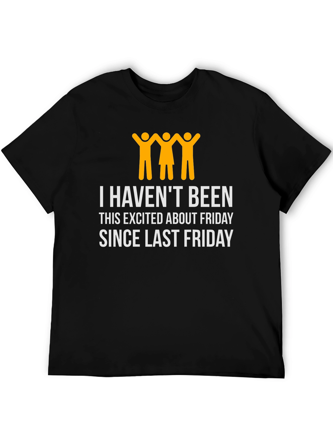 Funny Friday T-Shirt - I Havent Been This Excited