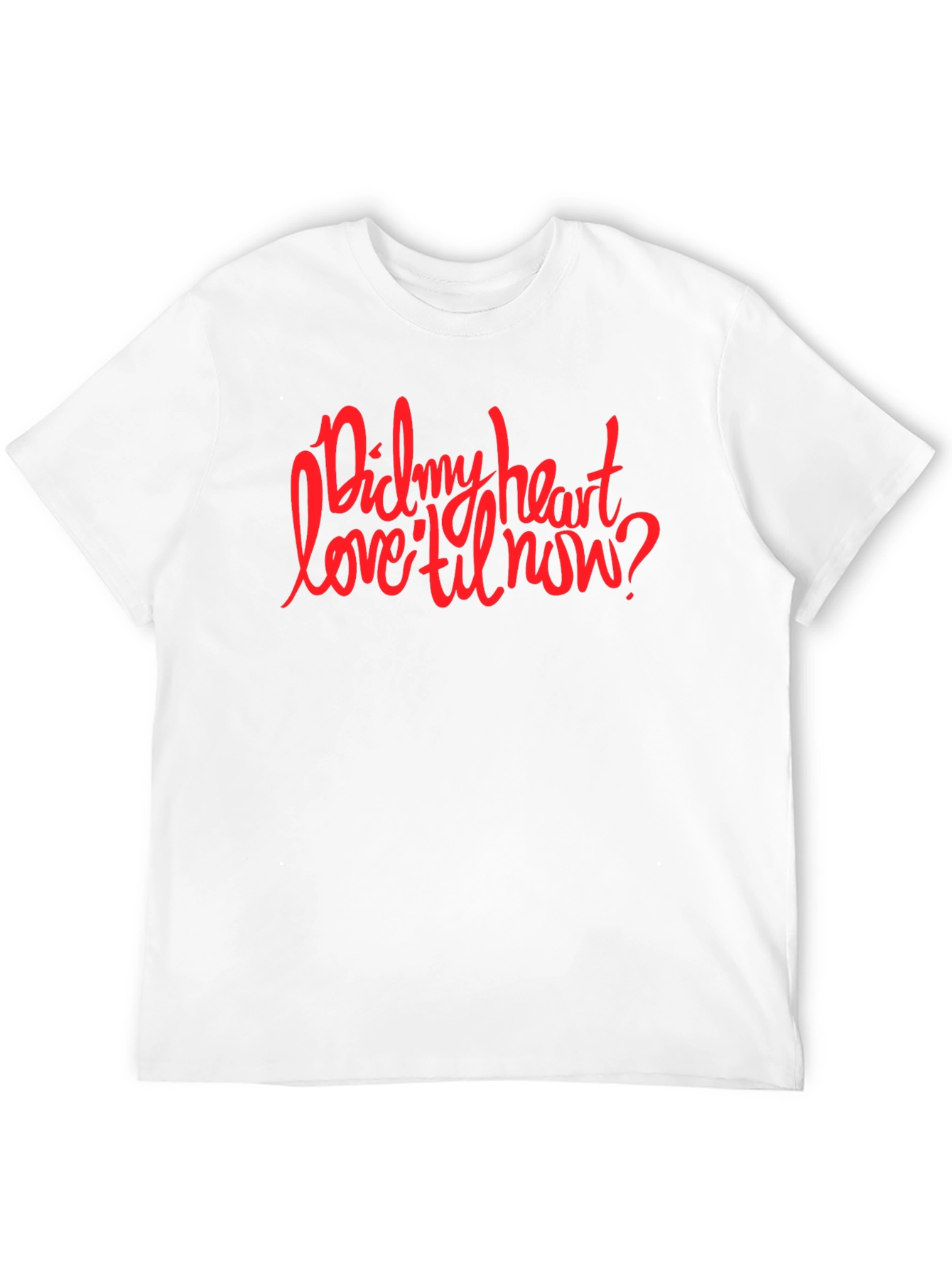 Did My Heart Love til Now? Graphic T-Shirt