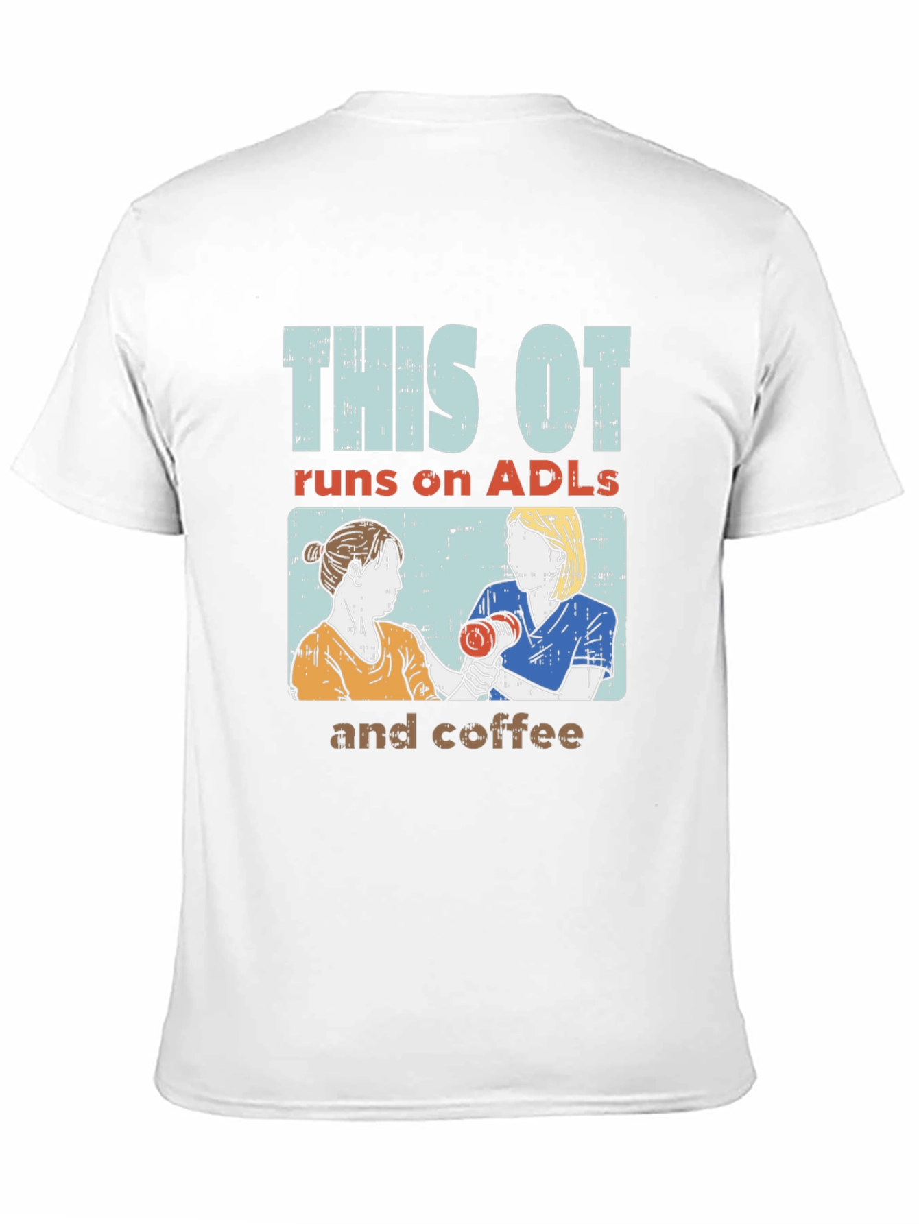 This OT Runs on ADLs and Coffee T-Shirt