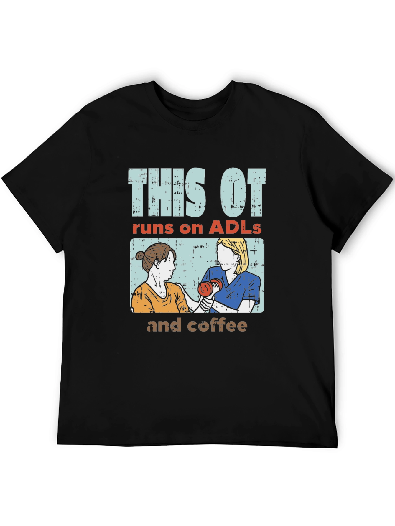This OT Runs on ADLs and Coffee T-Shirt