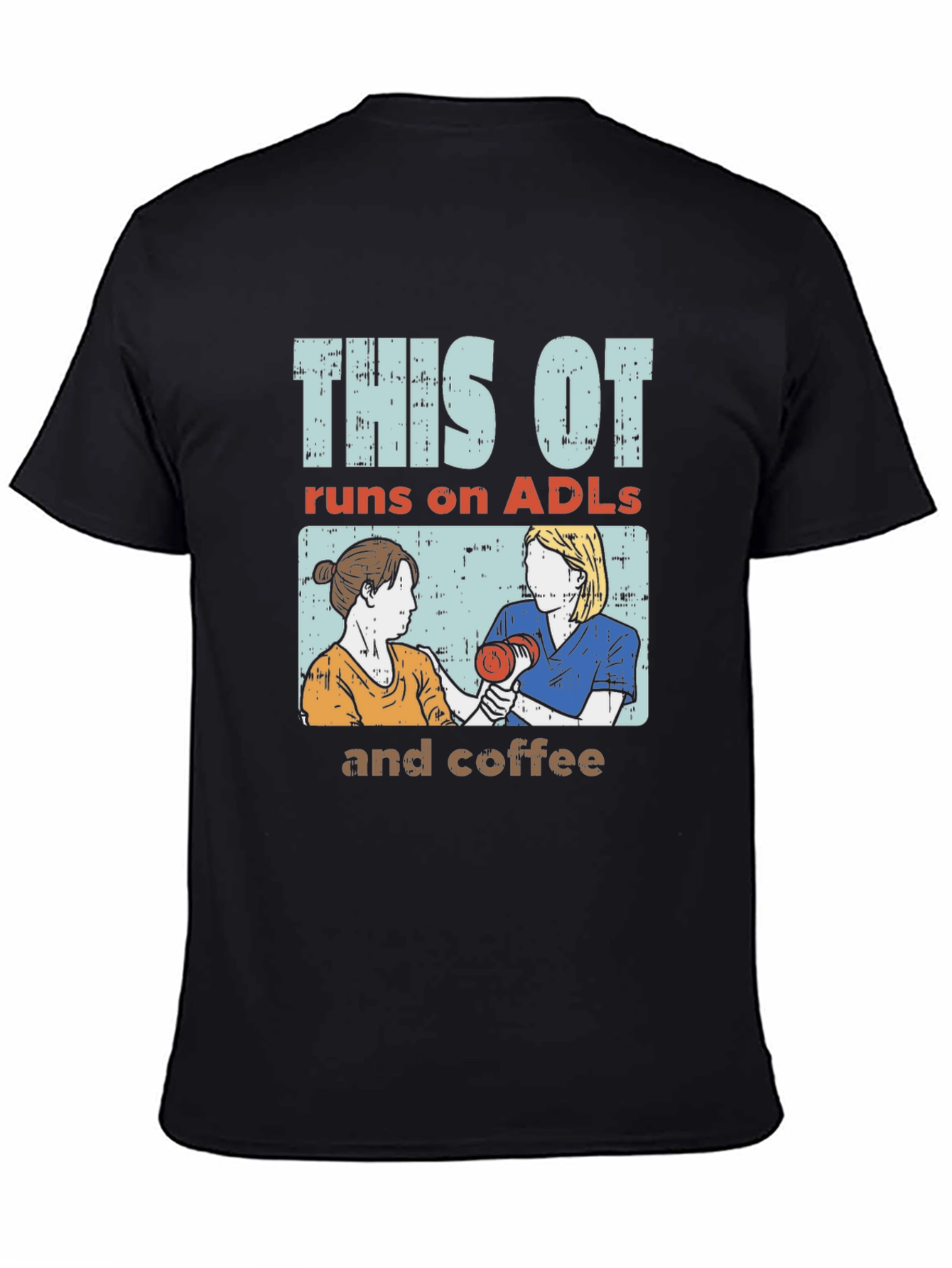This OT Runs on ADLs and Coffee T-Shirt