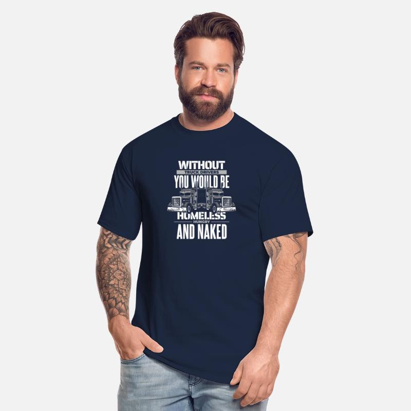 Without Truck Drivers You Would Be Trucker Truck