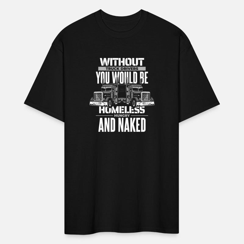 Without Truck Drivers You Would Be Trucker Truck