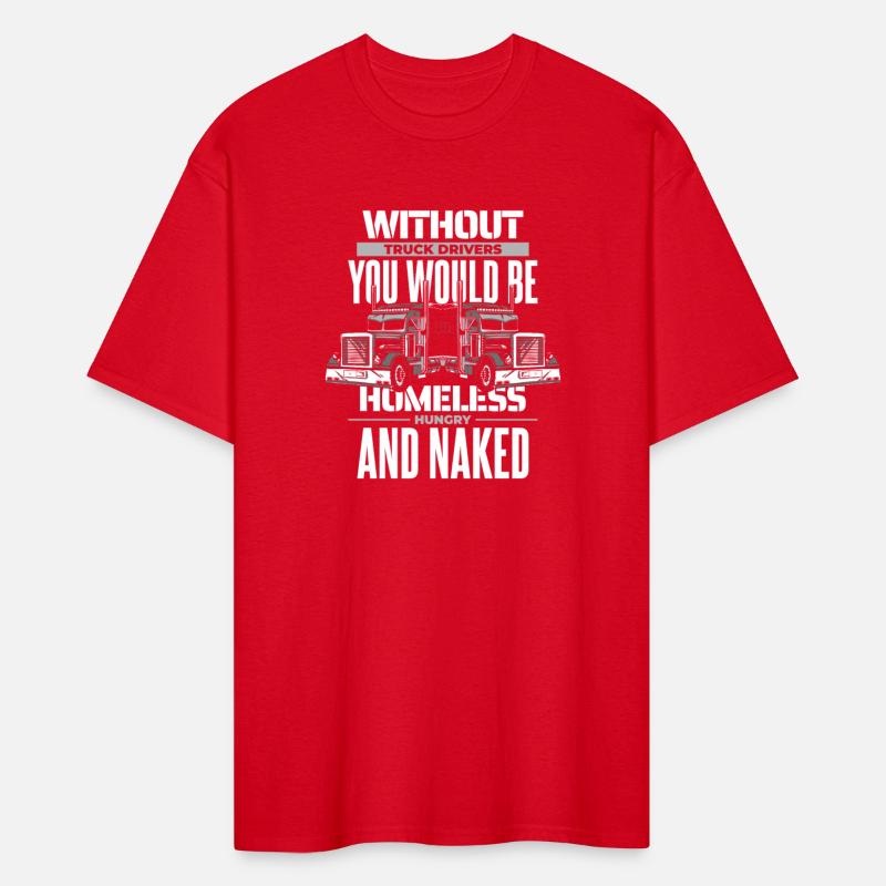 Without Truck Drivers You Would Be Trucker Truck