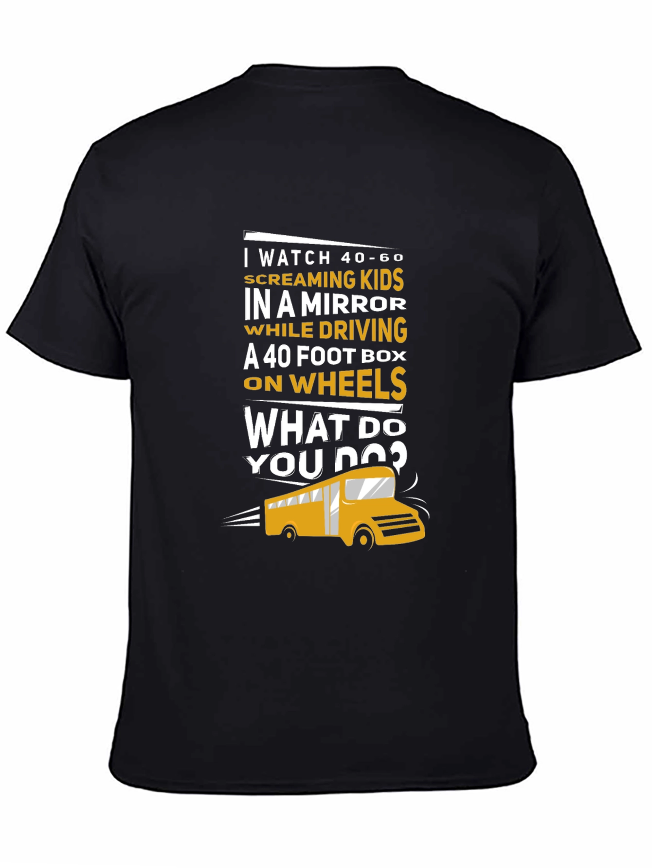 School Bus Driver T-Shirt - 40-60 Screaming Kids