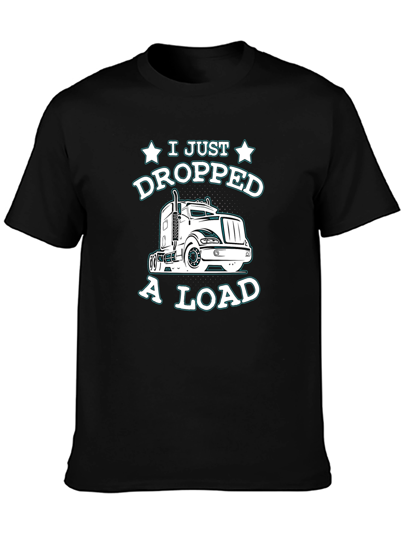 I Just Dropped a Load Trucker T-Shirt
