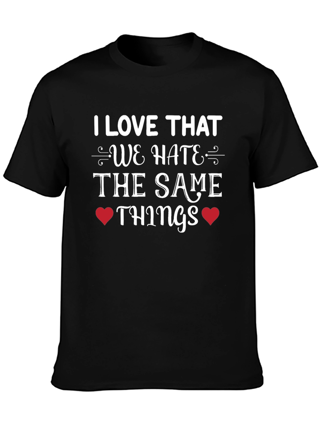Hate the Same Things Graphic Tee