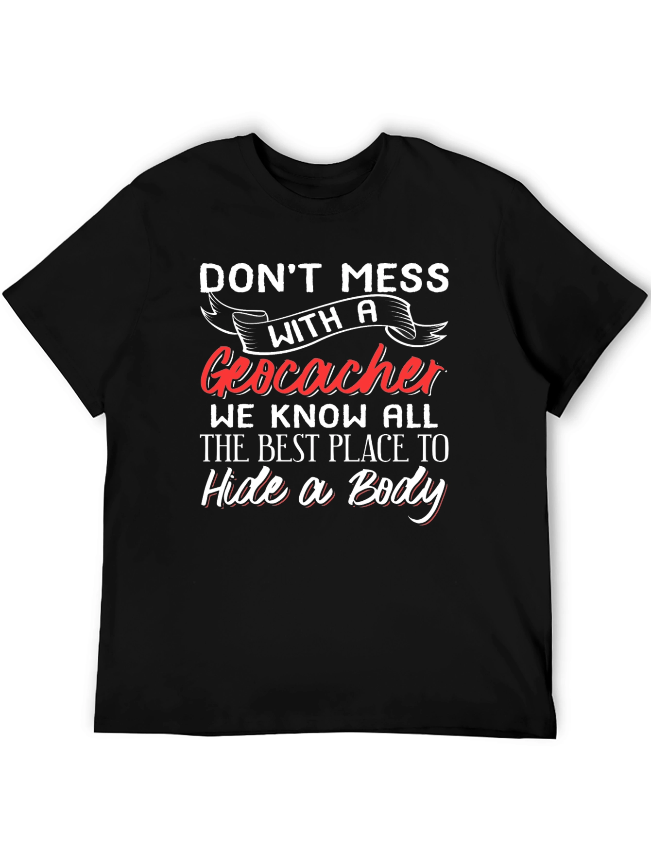 Geocacher T-Shirt - Hide a Body