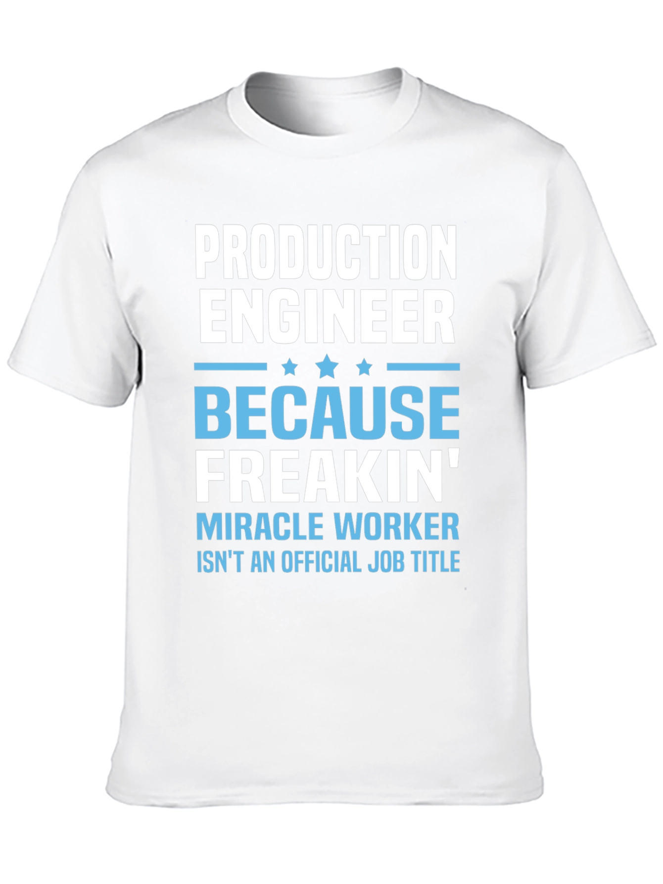 Production Engineer T-Shirt: Because Freakin Miracle Worker