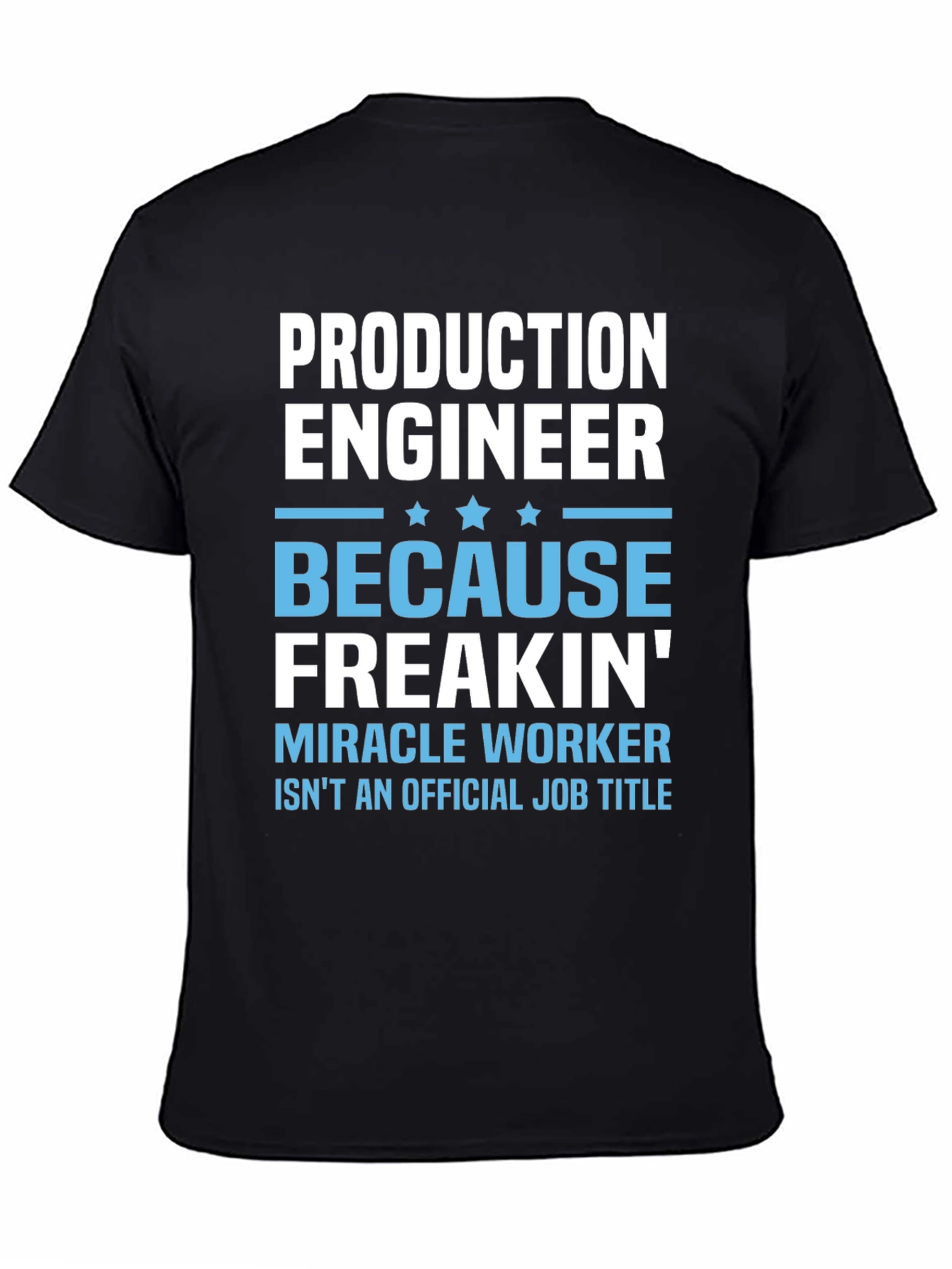 Production Engineer T-Shirt: Because Freakin Miracle Worker