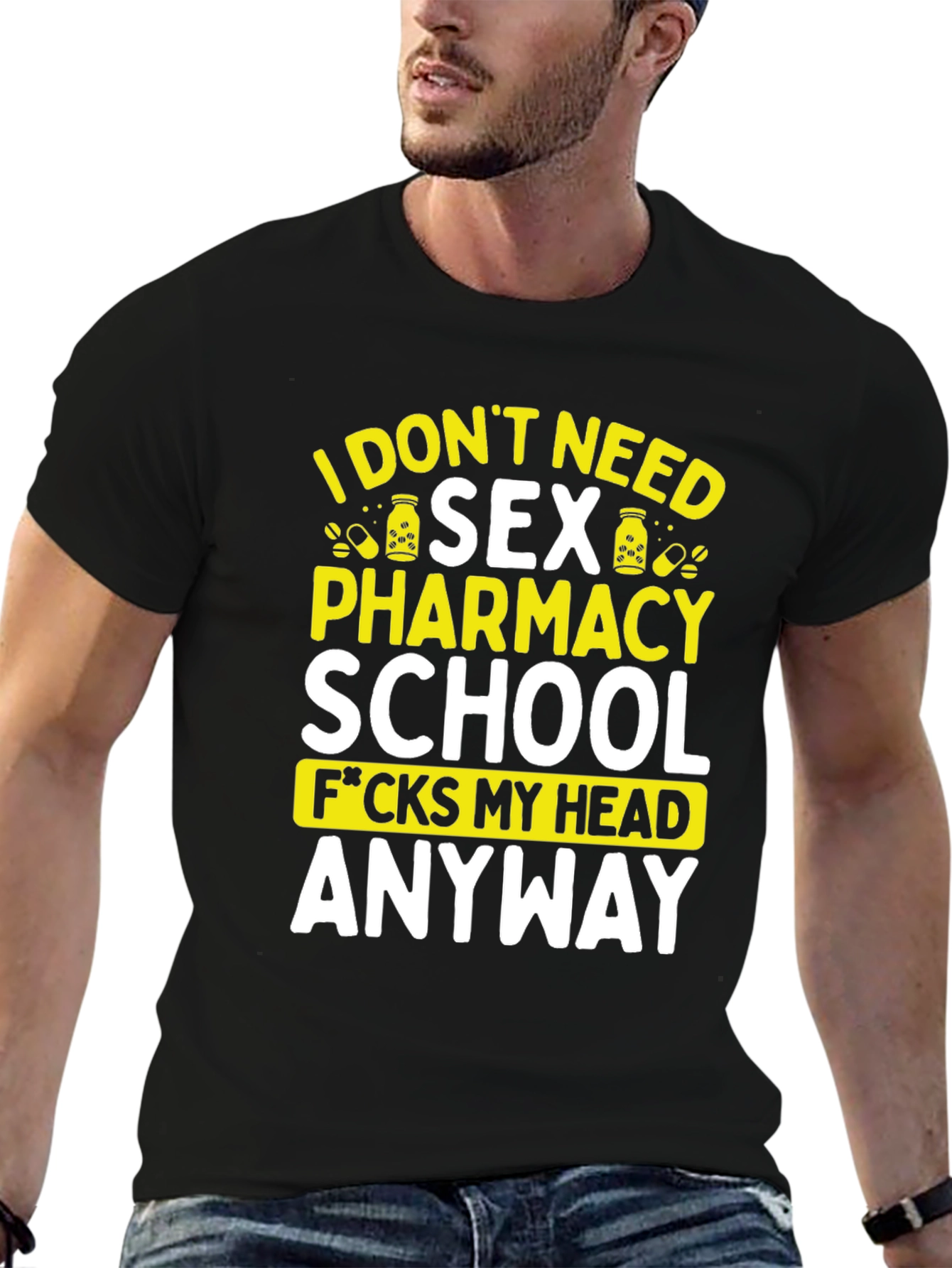 Funny Pharmacy School T-Shirt - I Dont Need Sex