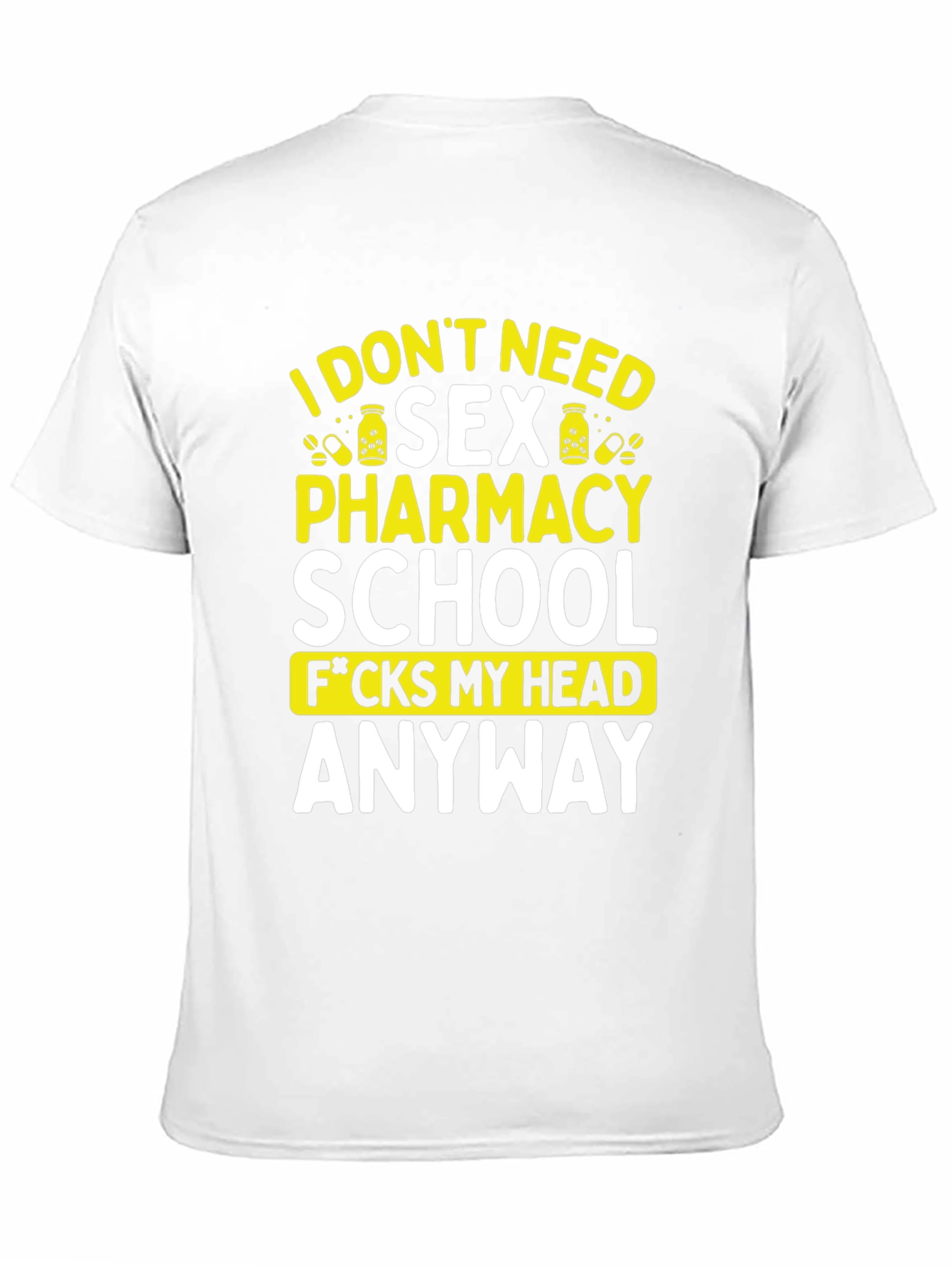 Funny Pharmacy School T-Shirt - I Dont Need Sex