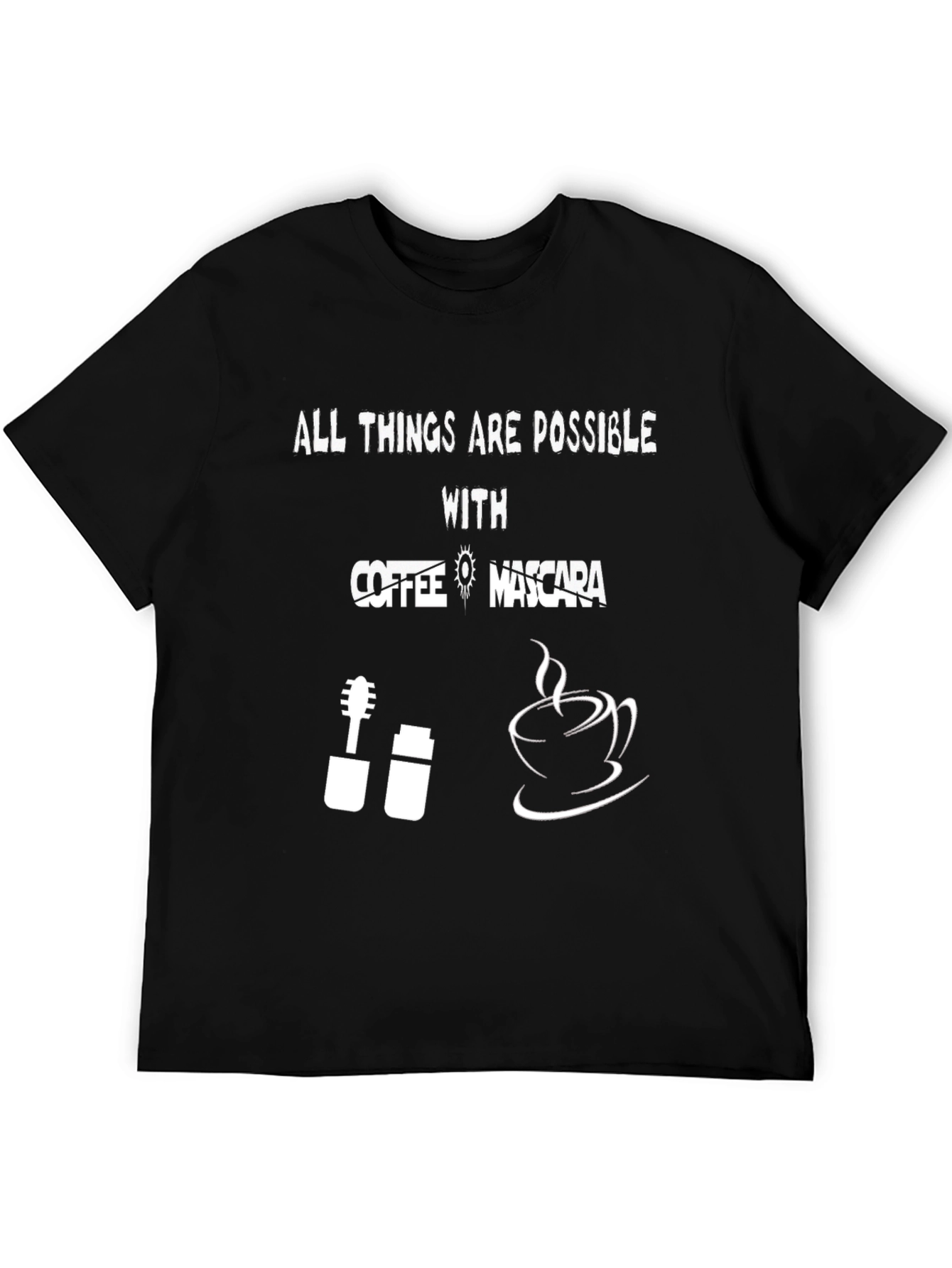 All Things Are Possible With Coffee & Mascara T-Shirt