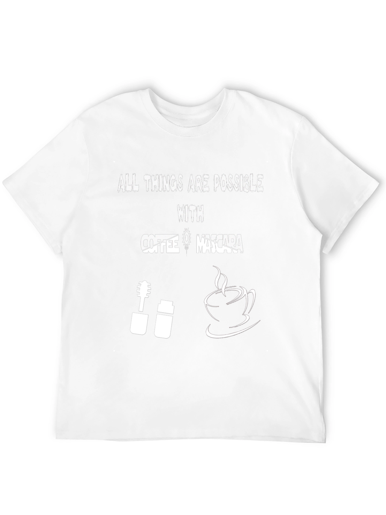 All Things Are Possible With Coffee & Mascara T-Shirt