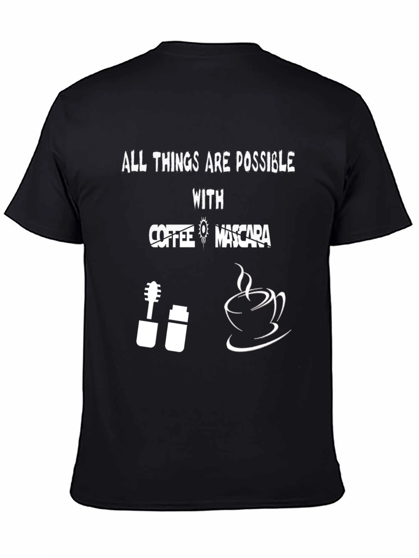 All Things Are Possible With Coffee & Mascara T-Shirt
